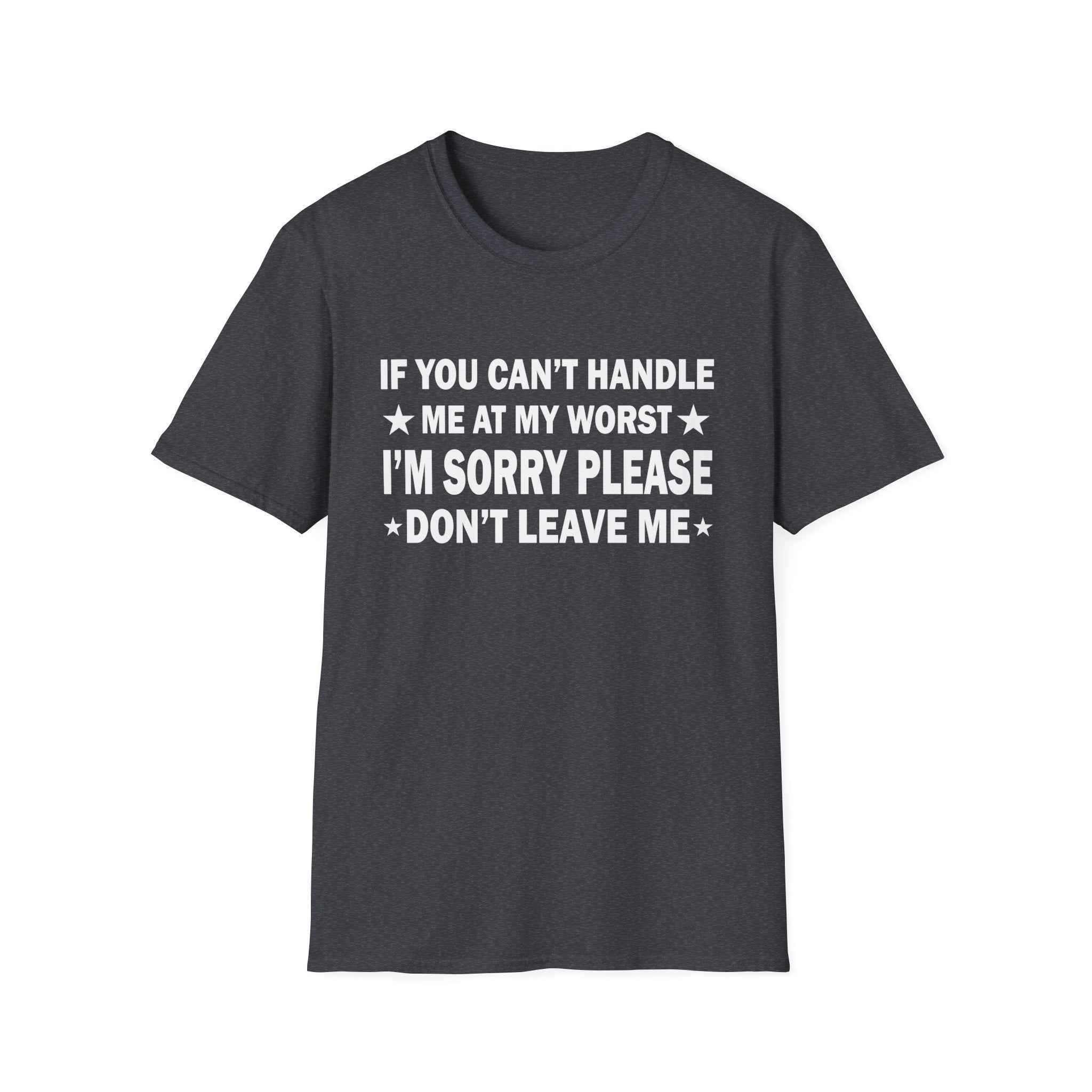 Emotional Unisex T-Shirt - If You Can't Handle My Worst, Apology Tee, Casual Wear, Gifts for Friends, Humor Shirt, Relationship Humor