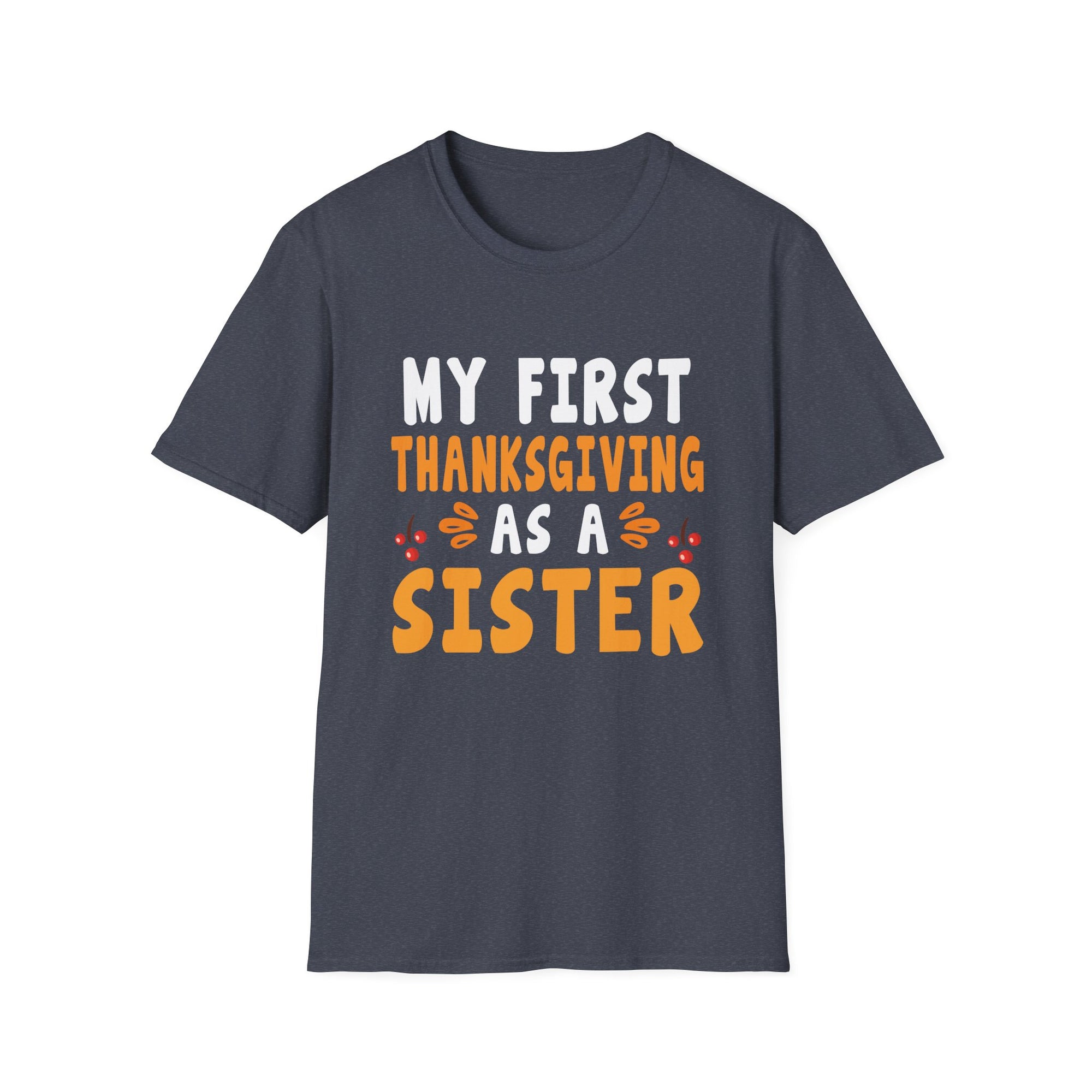 My First Thanksgiving as a Sister T-Shirt, Cute Sister Tee, Family Holiday Shirt, Thanksgiving Gift, Unisex Softstyle Top