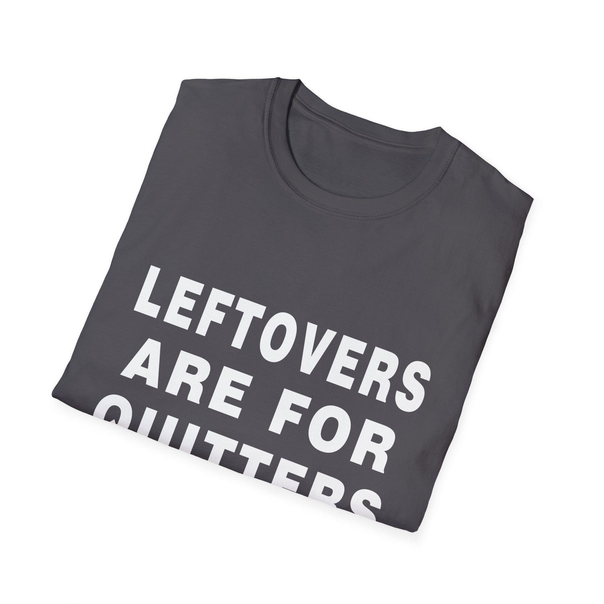 Humorous Leftovers Quote T-Shirt for Food Lovers, Funny T-Shirt, Unisex Tee, Gift for Foodies, Casual Wear