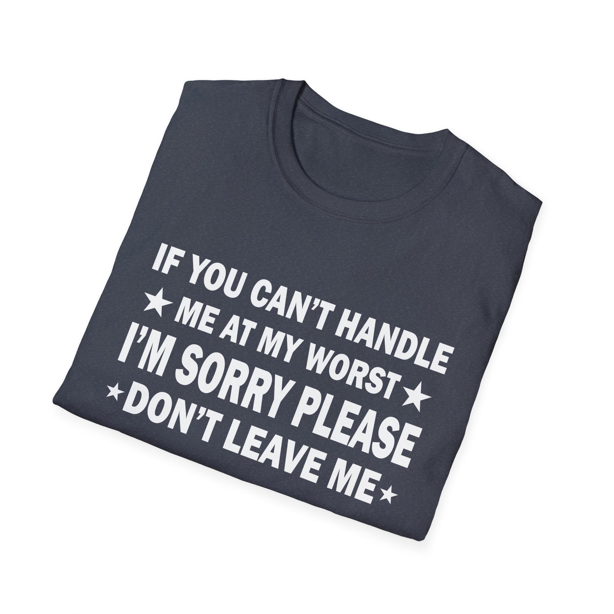Emotional Unisex T-Shirt - If You Can't Handle My Worst, Apology Tee, Casual Wear, Gifts for Friends, Humor Shirt, Relationship Humor