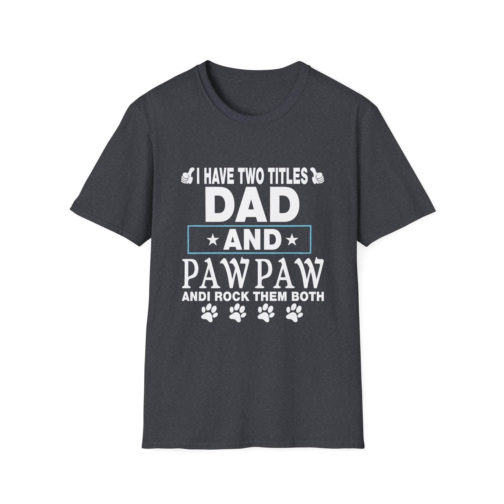 Dad and Pawpaw Titles T-Shirt, Comfortable Tee for Dads, Fathers Day Gift, Pet Lovers Shirt, Unisex Graphic Tee