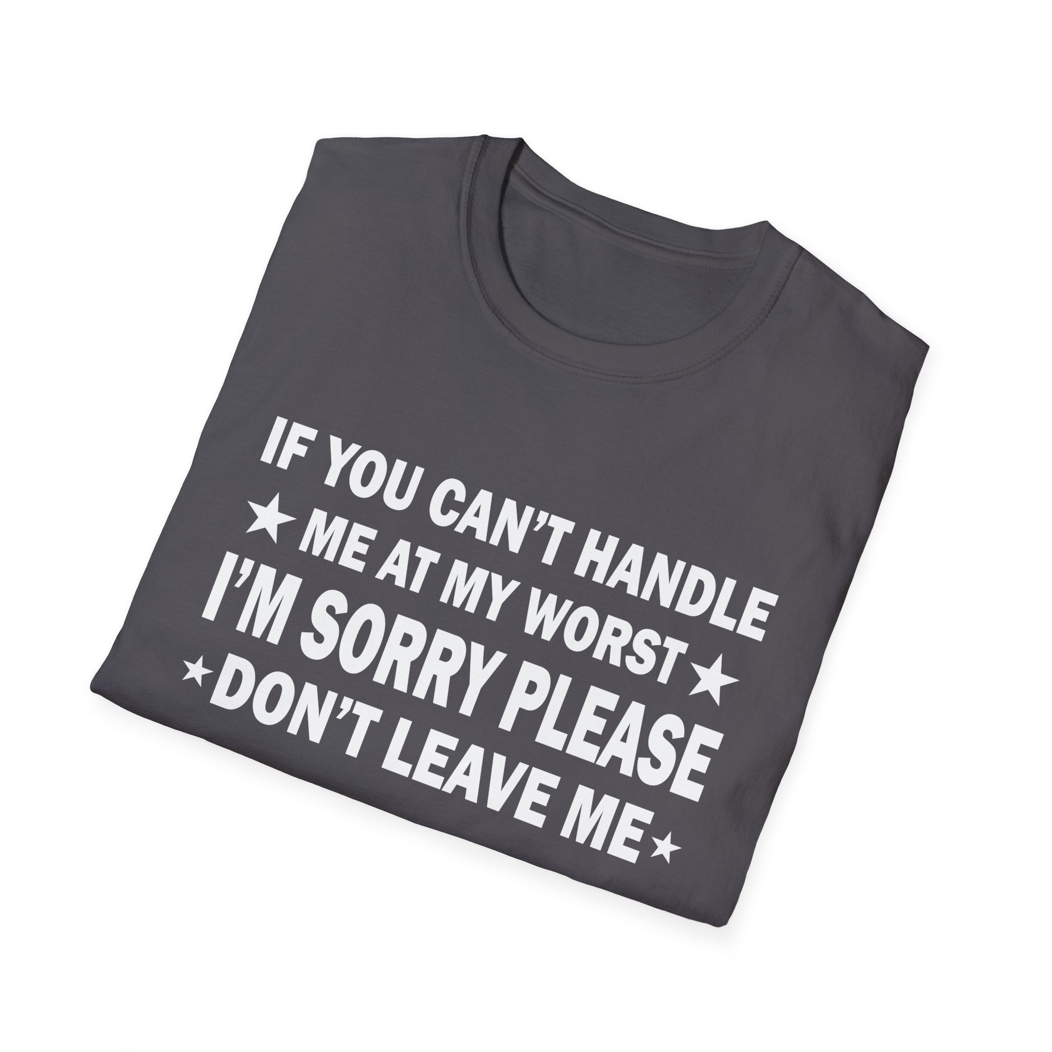 Emotional Unisex T-Shirt - If You Can't Handle My Worst, Apology Tee, Casual Wear, Gifts for Friends, Humor Shirt, Relationship Humor