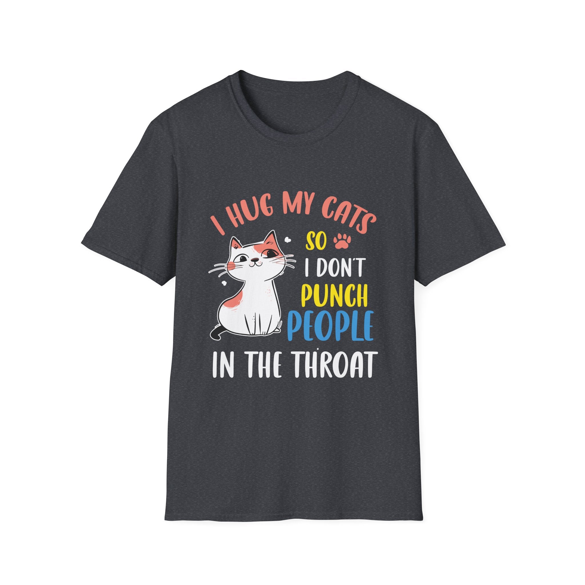 Funny Cat I Hug My Cat So I Don't Punch People In The Throat Unisex Softstyle T-Shirt