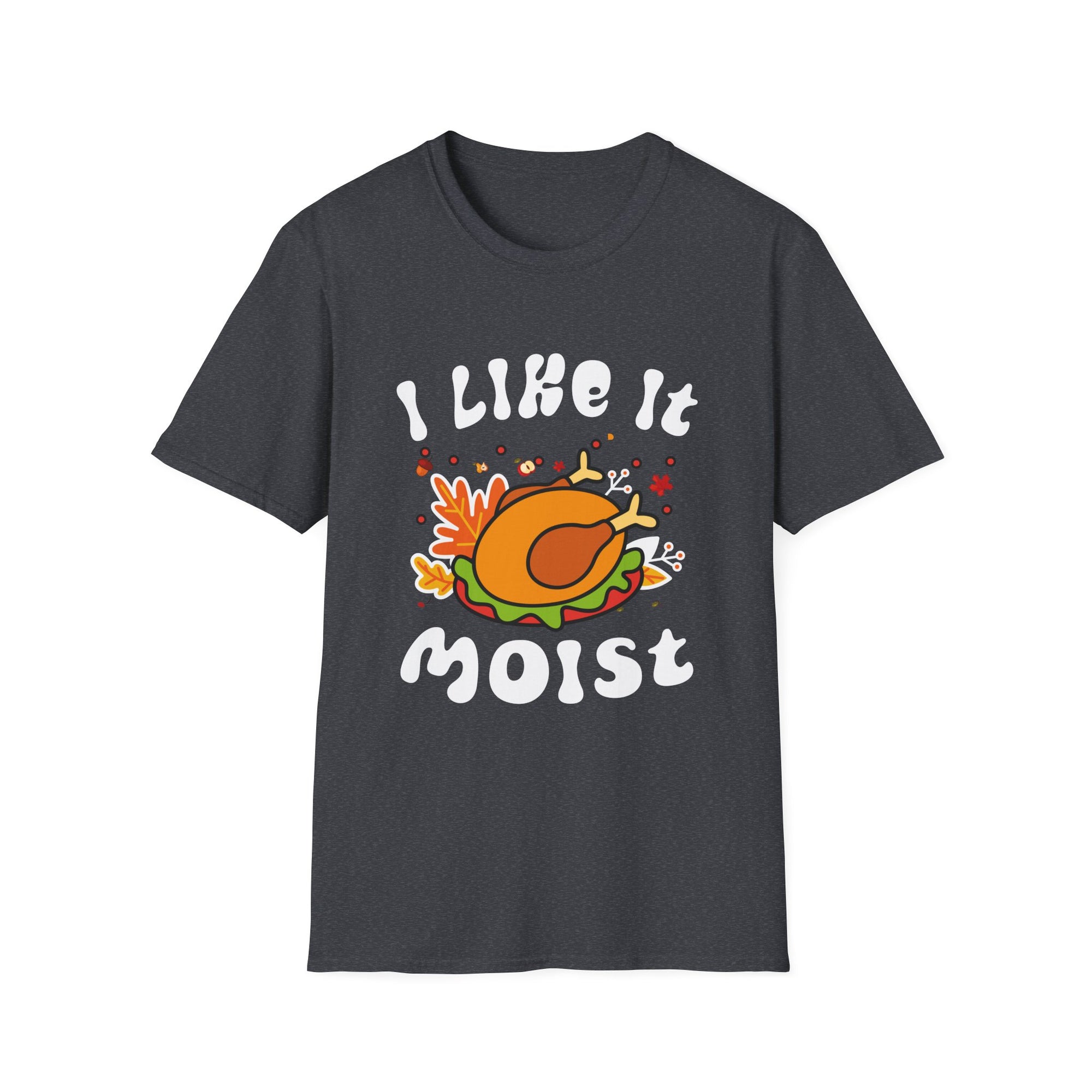 Funny Thanksgiving T-Shirt, Humor Tee for Food Lovers, Gift for Friends, I Like It Moist Tee, Unisex Softstyle T-Shirt