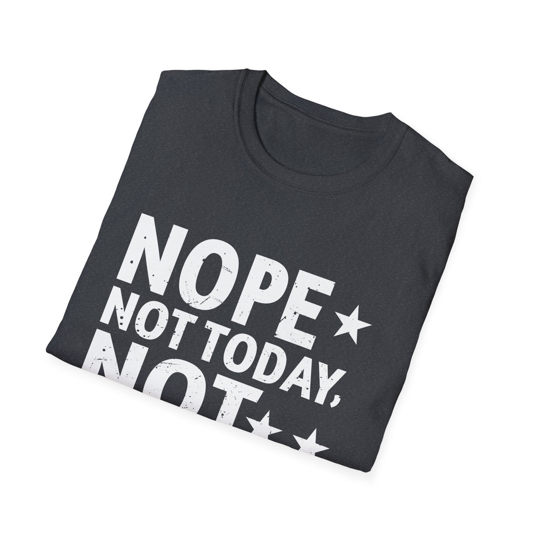 Nope. Not Today, Not Tomorrow Humorous  Unisex Softstyle T-Shirt