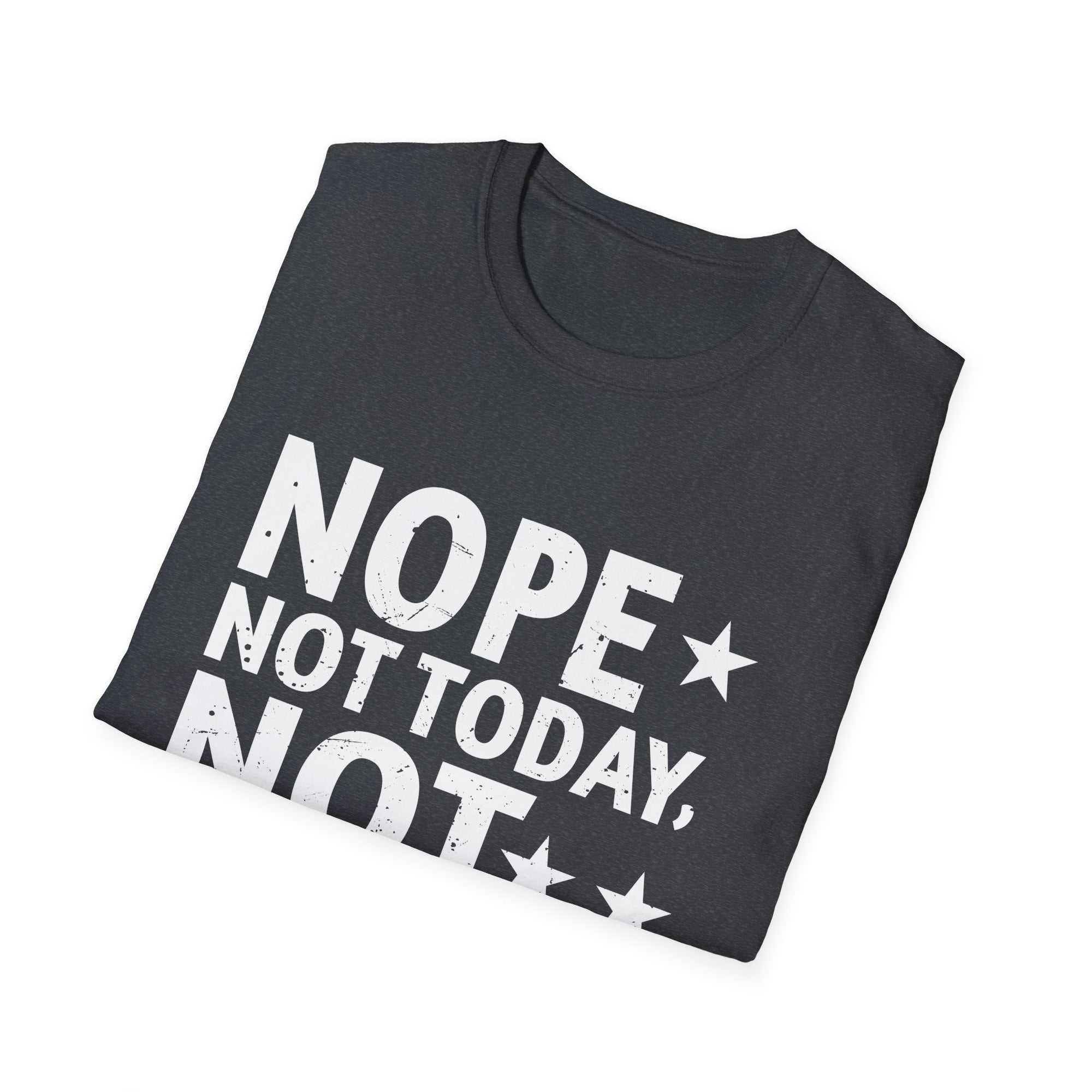 Nope. Not Today, Not Tomorrow Humorous  Unisex Softstyle T-Shirt