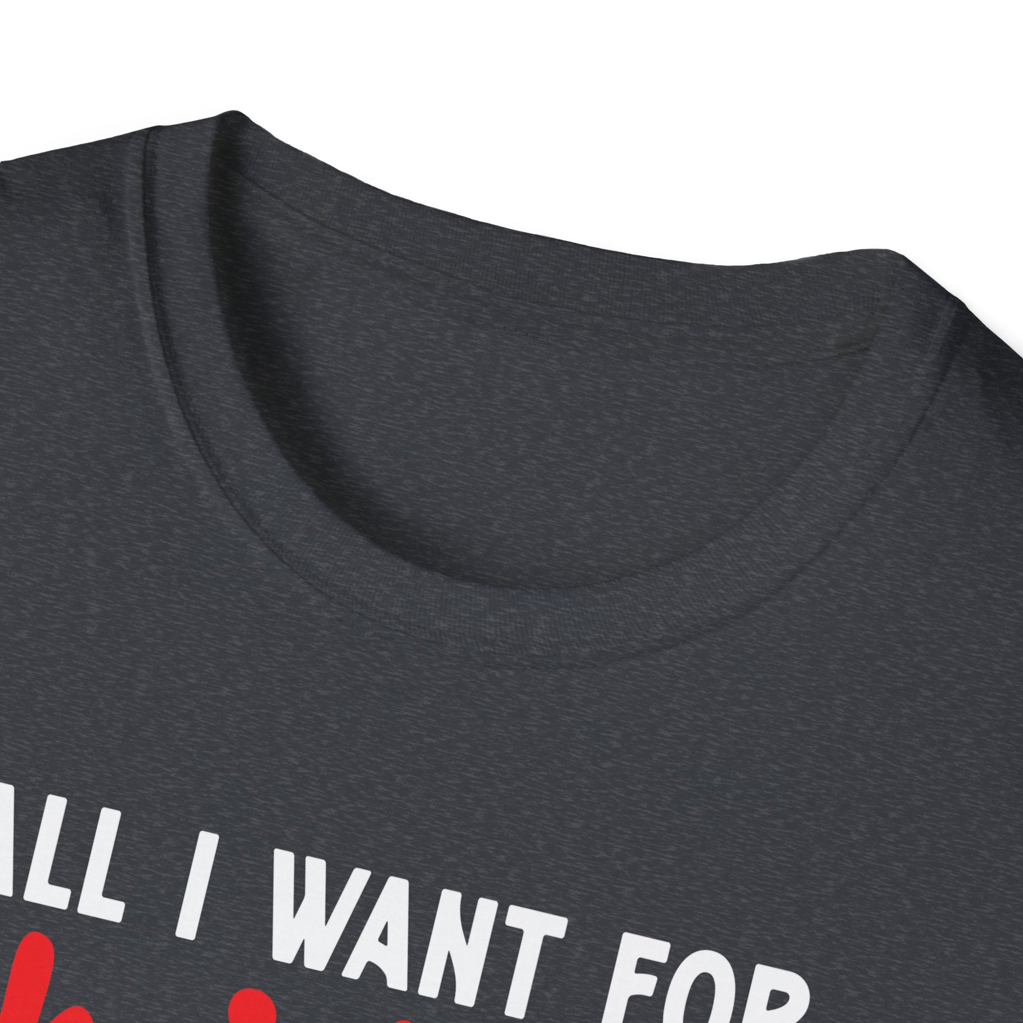 Funny Christmas T-Shirt, All I Want for Christmas is You, Holiday Gift, Unisex Tee, Casual Wear, Christmas Attire