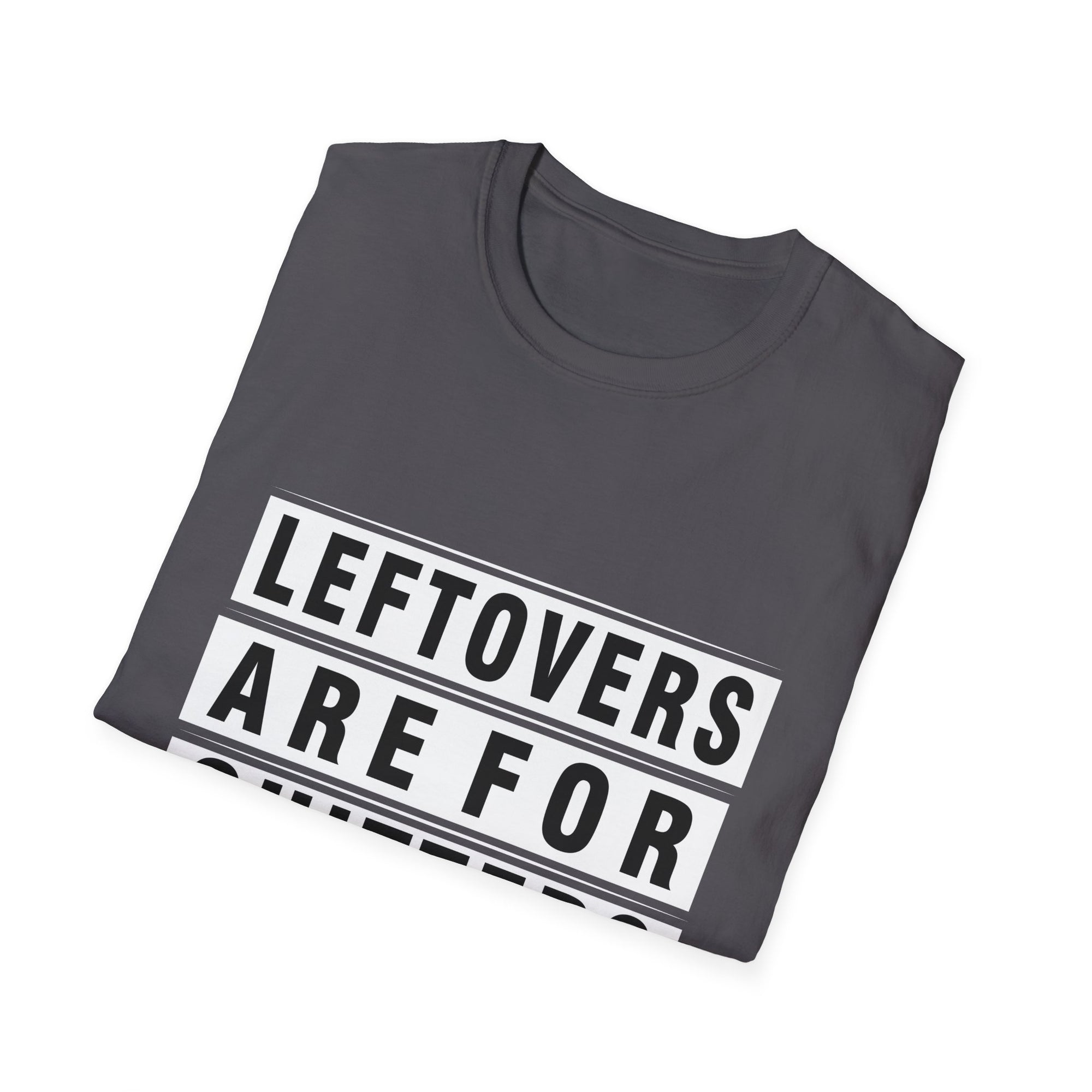 Funny Foodie Unisex T-Shirt - "Leftovers Are For Quitters" - Gift for Food Lovers, Kitchen Humor, Casual Wear, Quirky Tee