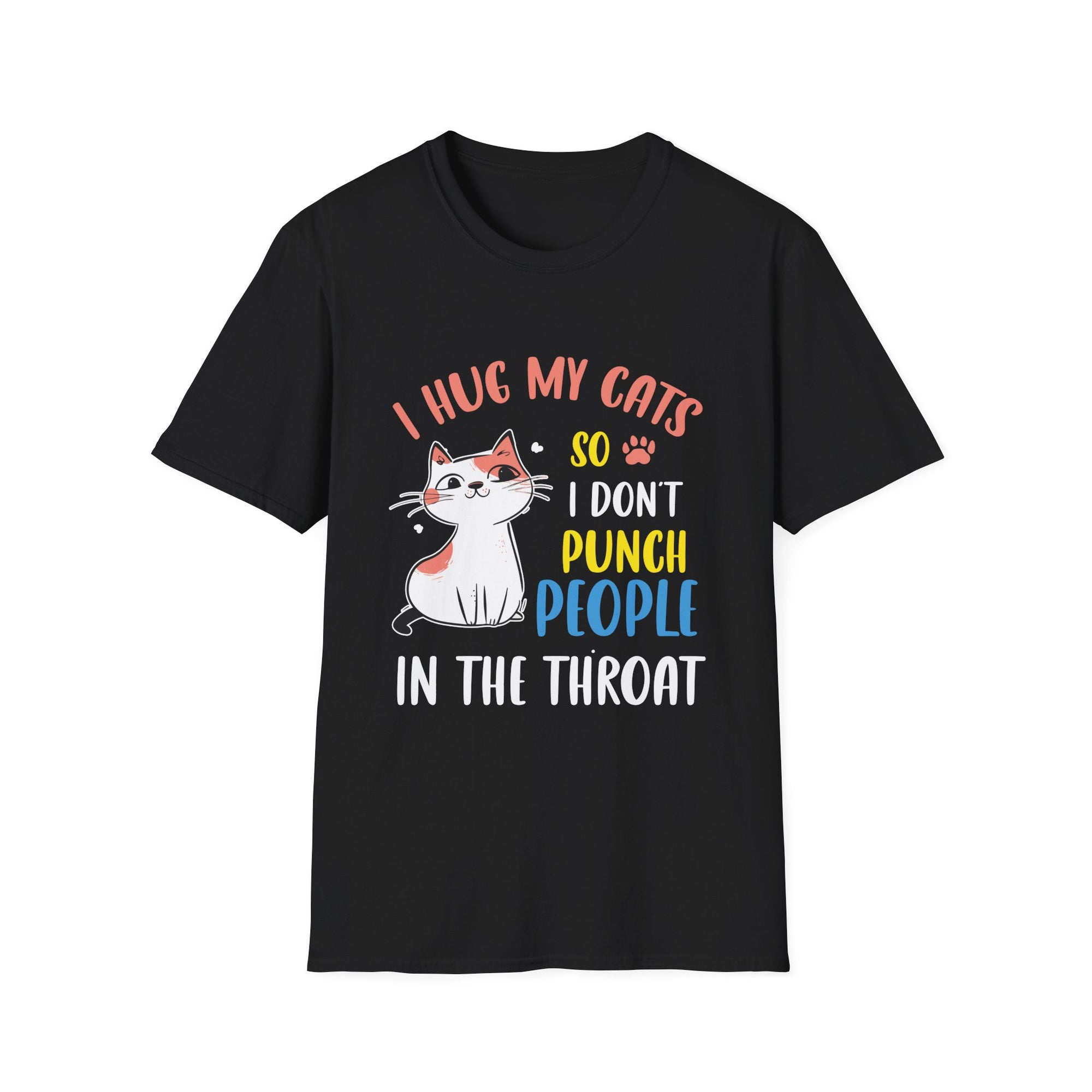 Funny Cat I Hug My Cat So I Don't Punch People In The Throat Unisex Softstyle T-Shirt