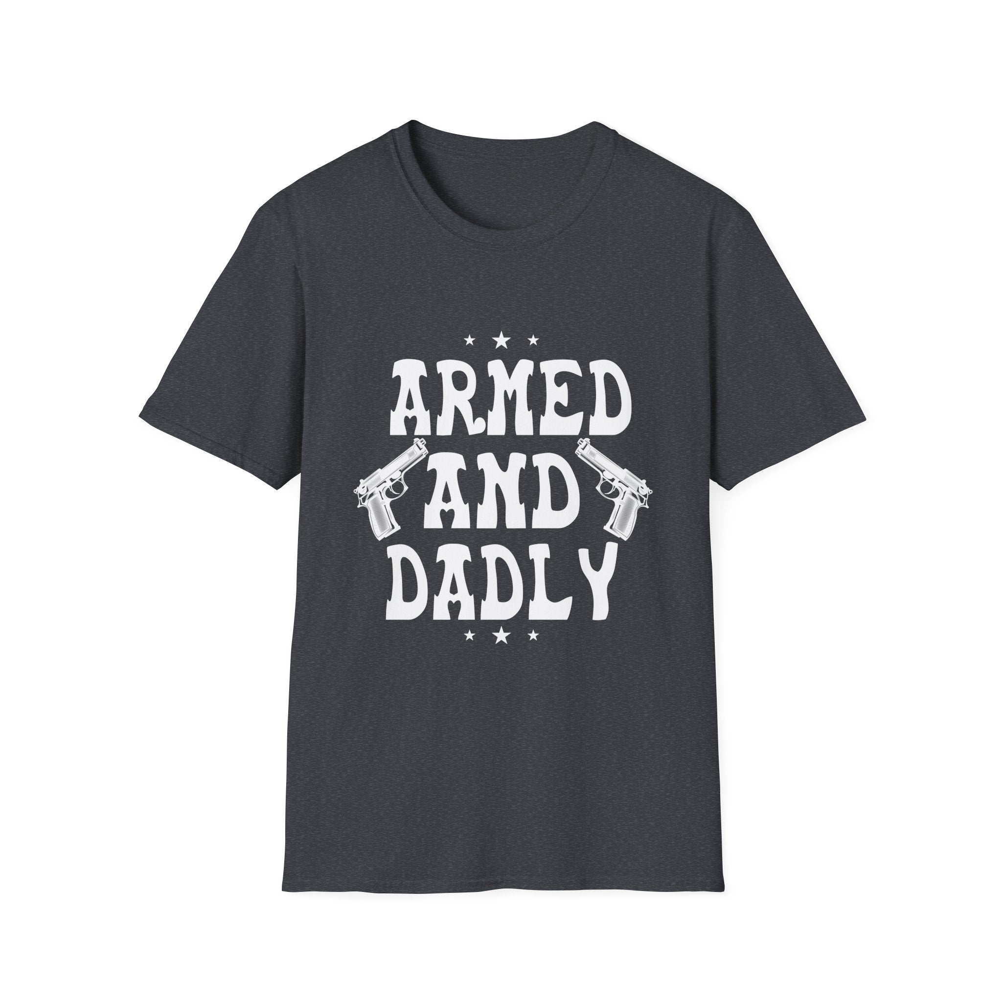 Dadly Armed Unisex T-Shirt, Funny Dad Gift, Father's Day Apparel, Casual Statement Tee, Birthday Gift for Dad, Family Reunion Wear