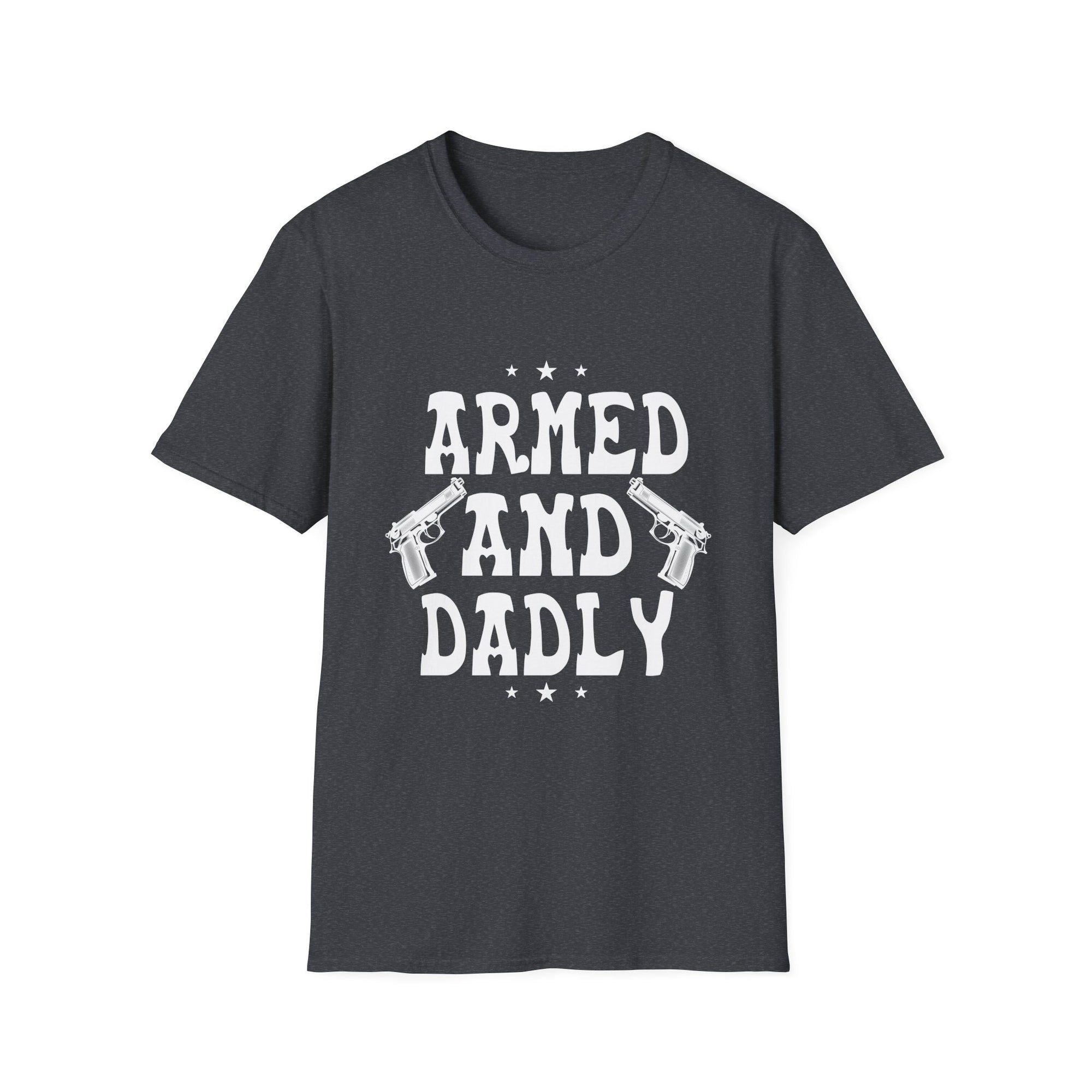 Dadly Armed Unisex T-Shirt, Funny Dad Gift, Father's Day Apparel, Casual Statement Tee, Birthday Gift for Dad, Family Reunion Wear
