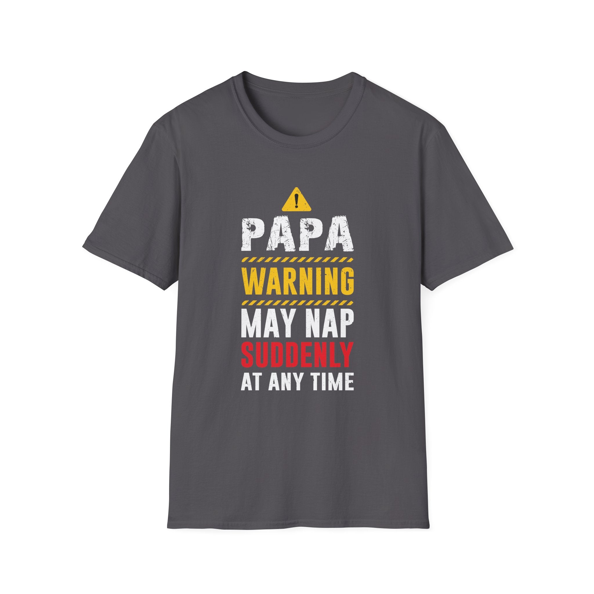 Papa Warning May Nap Suddenly At Any Time -  Papa Unisex Softstyle T-Shirt