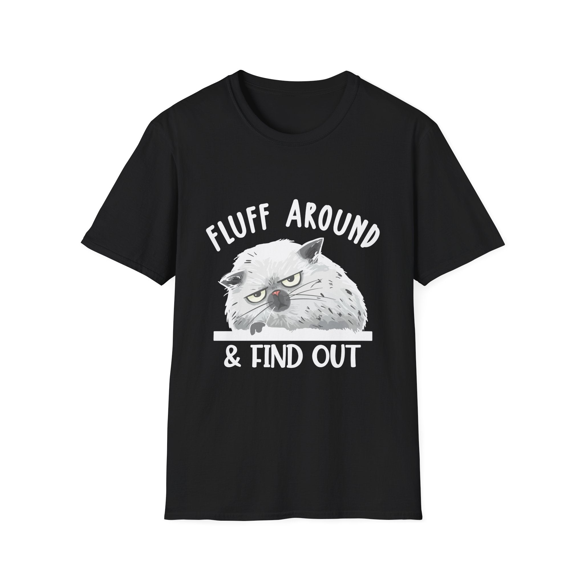 Fluff Around Funny Sarcastic Cat Lady Quote Humor Unisex Softstyle T-Shirt