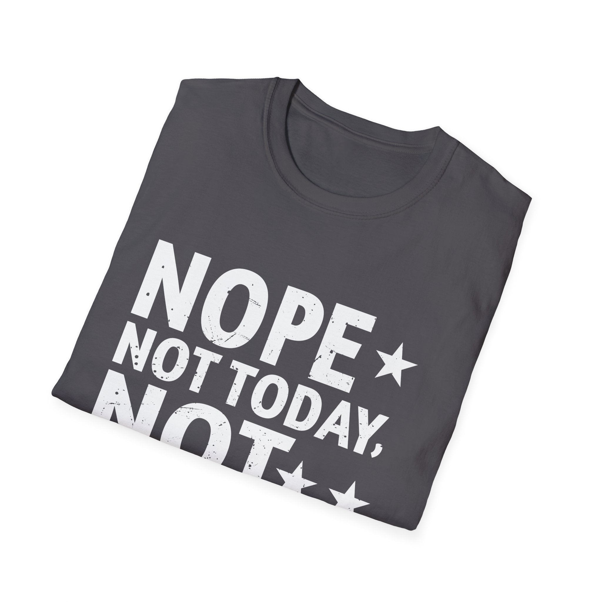 Nope. Not Today, Not Tomorrow Humorous  Unisex Softstyle T-Shirt