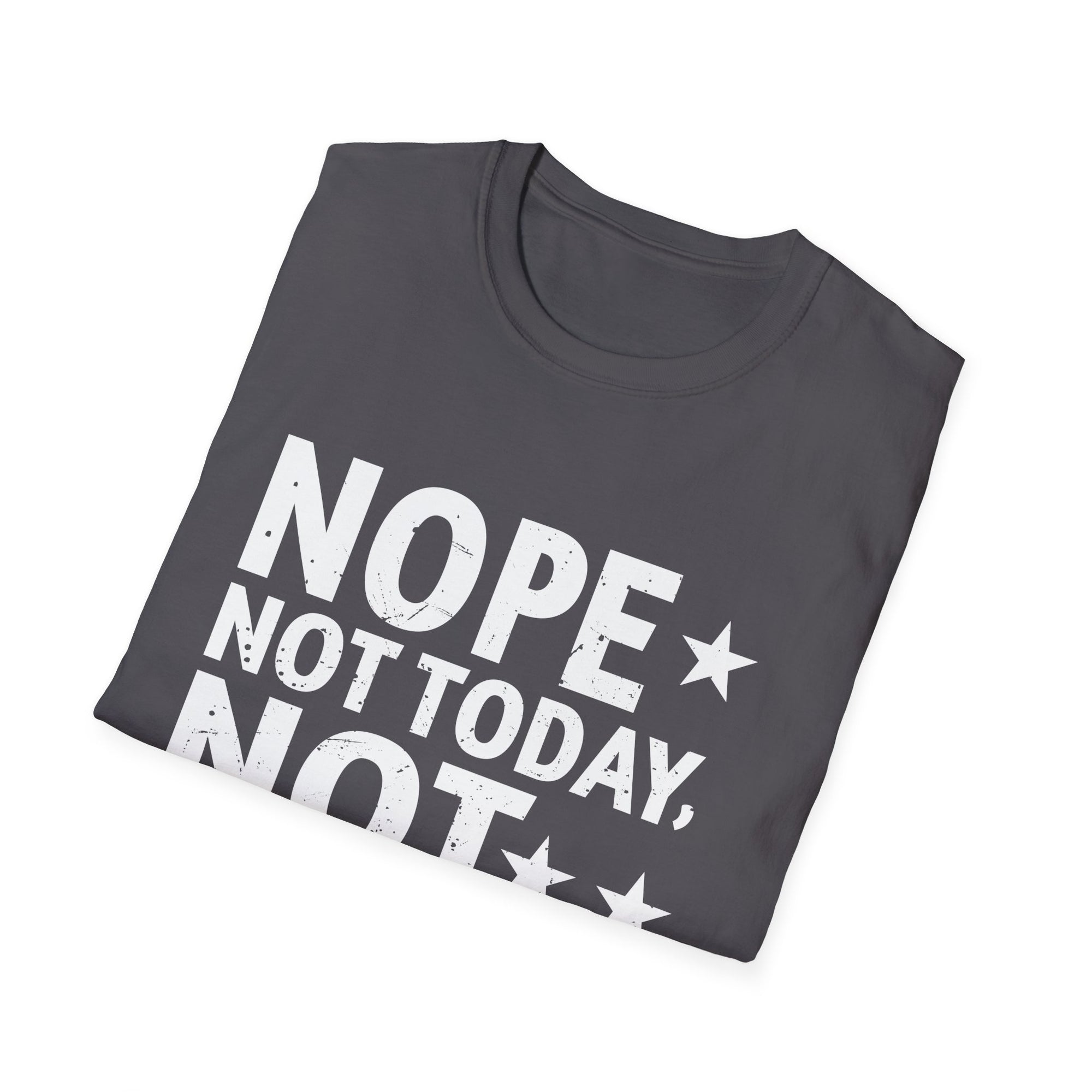 Nope. Not Today, Not Tomorrow Humorous  Unisex Softstyle T-Shirt