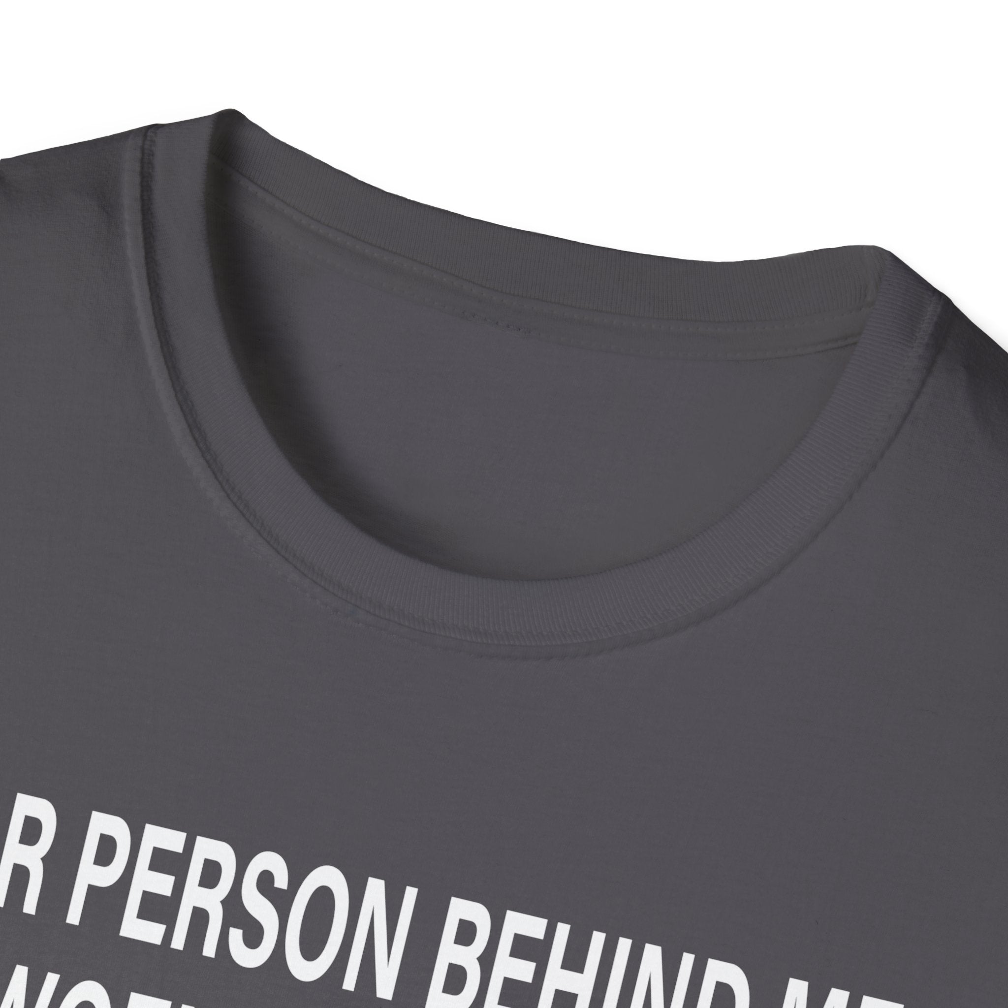 To The Person Behind Me, Dear person behind Me You matter Unisex Softstyle T-Shirt