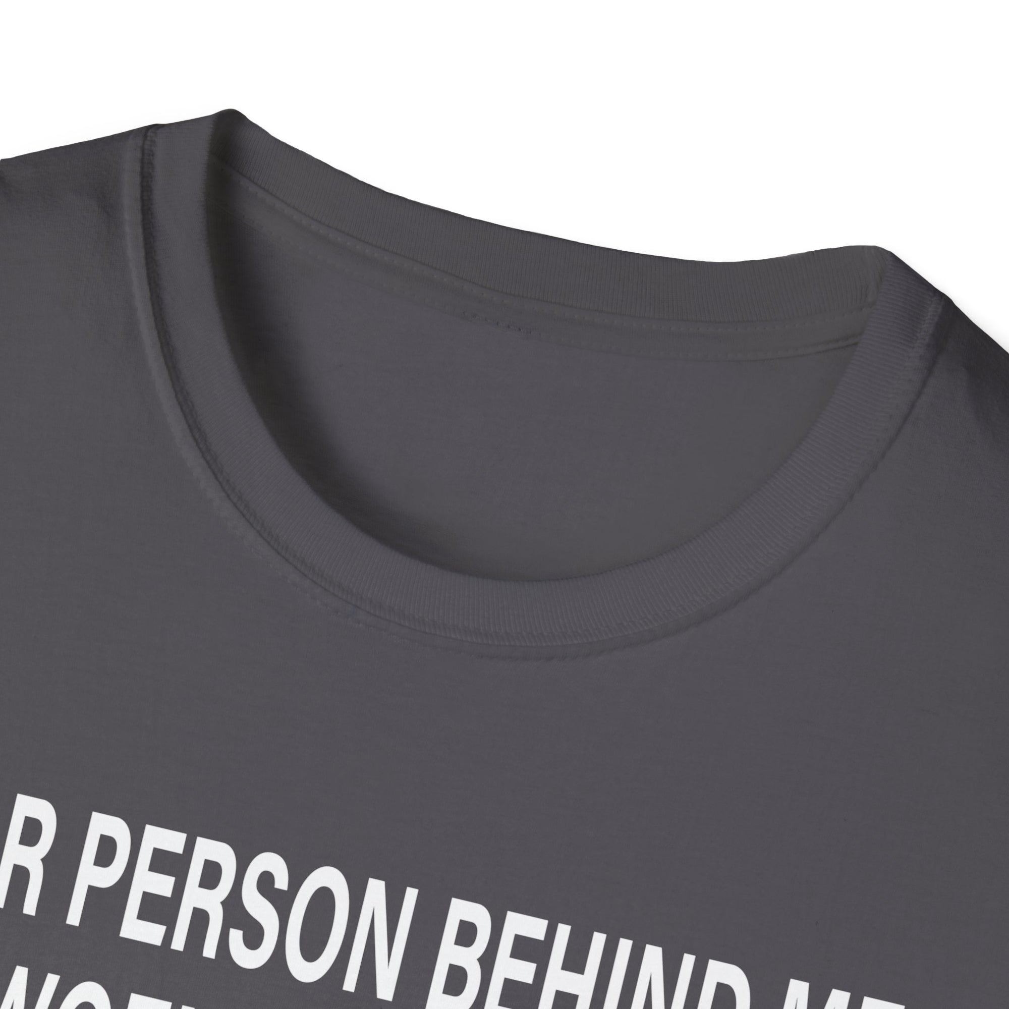 To The Person Behind Me, Dear person behind Me You matter Unisex Softstyle T-Shirt