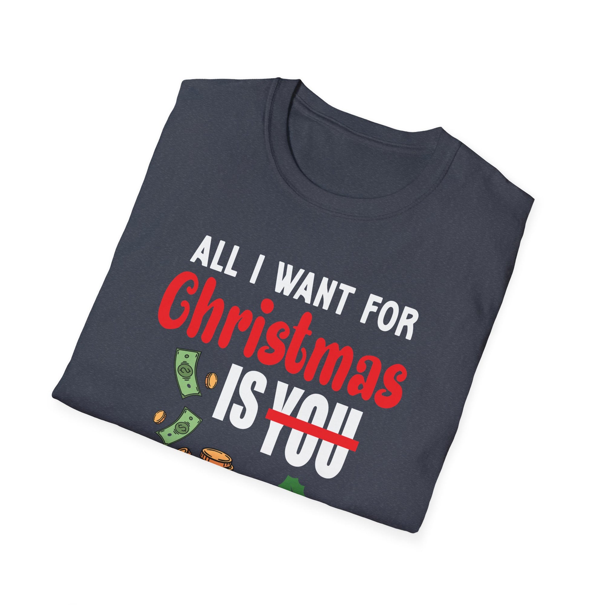 Funny Christmas T-Shirt, All I Want for Christmas is You, Holiday Gift, Unisex Tee, Casual Wear, Christmas Attire