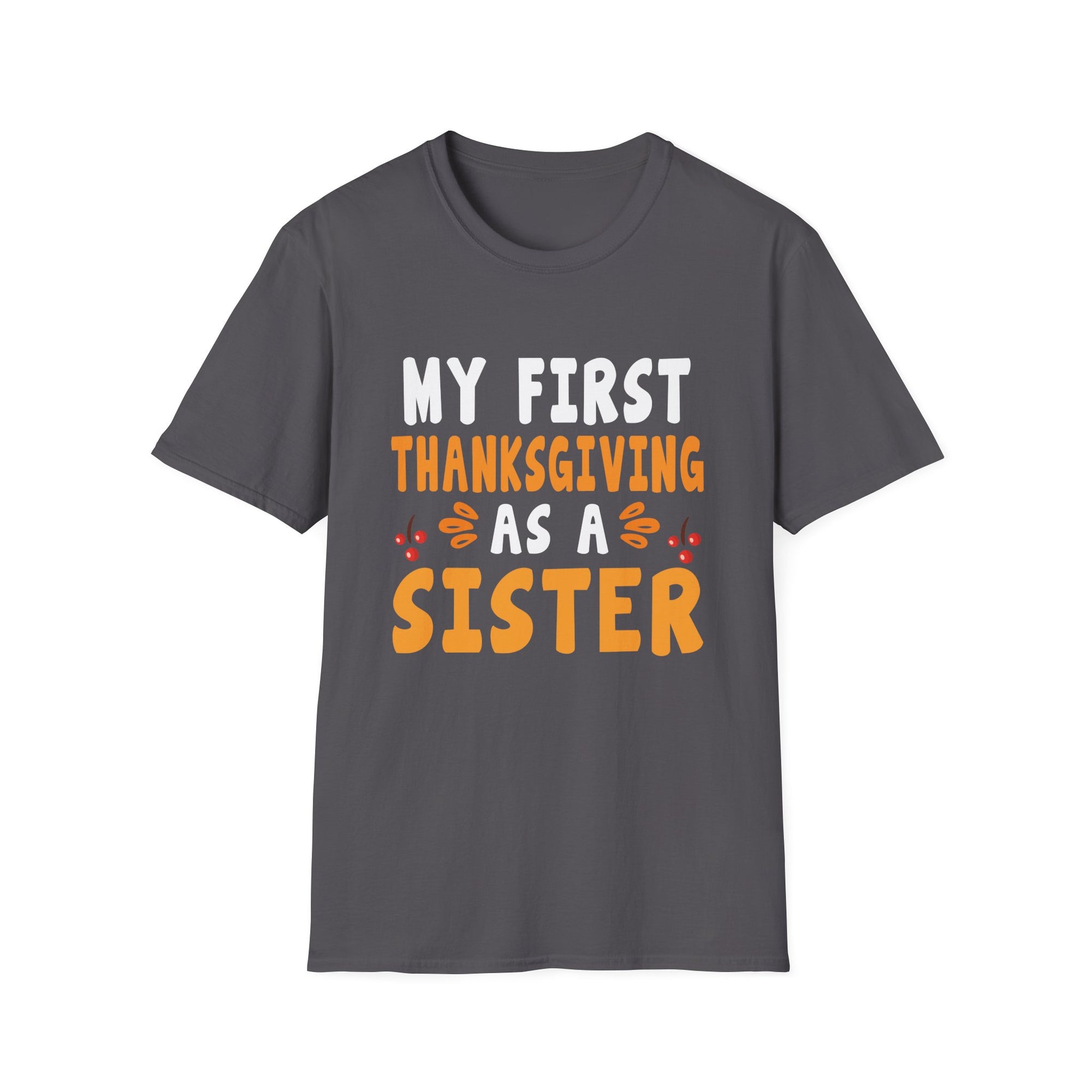 My First Thanksgiving as a Sister T-Shirt, Cute Sister Tee, Family Holiday Shirt, Thanksgiving Gift, Unisex Softstyle Top