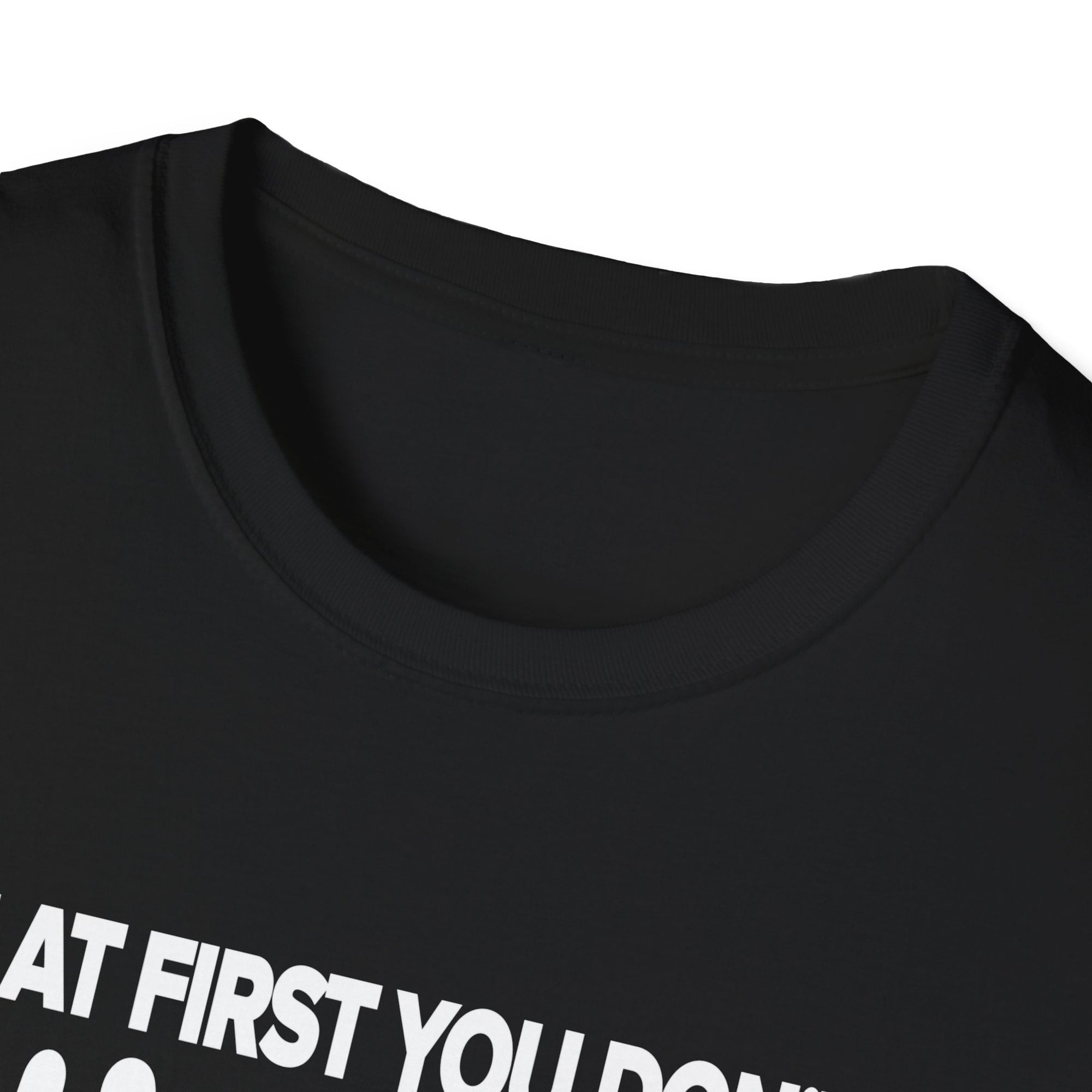 Inspiring Unisex Softstyle T-Shirt - Motivational Gift for Graduations, Birthdays, Casual Wear, Fun Quotes, Humor Apparel