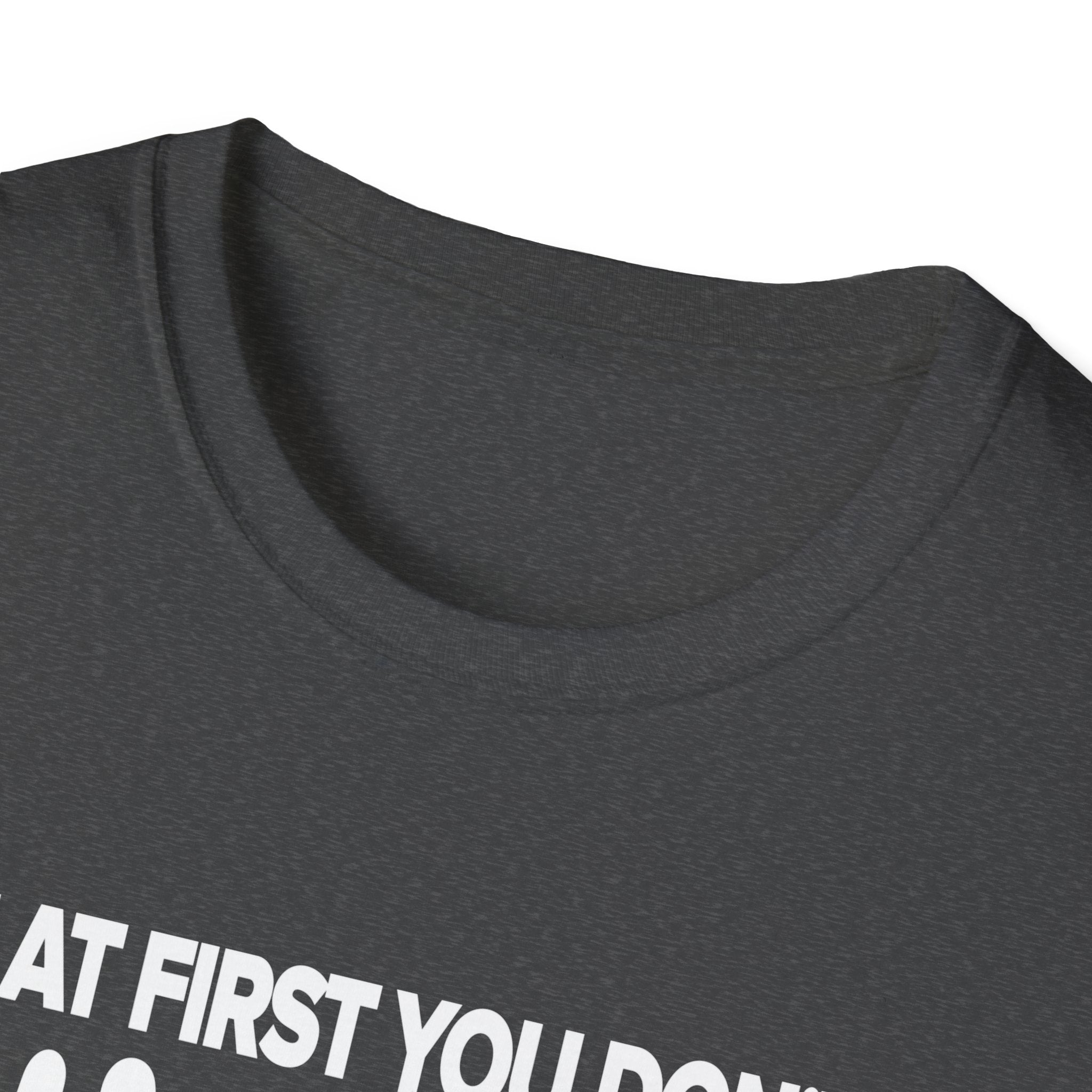 Inspiring Unisex Softstyle T-Shirt - Motivational Gift for Graduations, Birthdays, Casual Wear, Fun Quotes, Humor Apparel