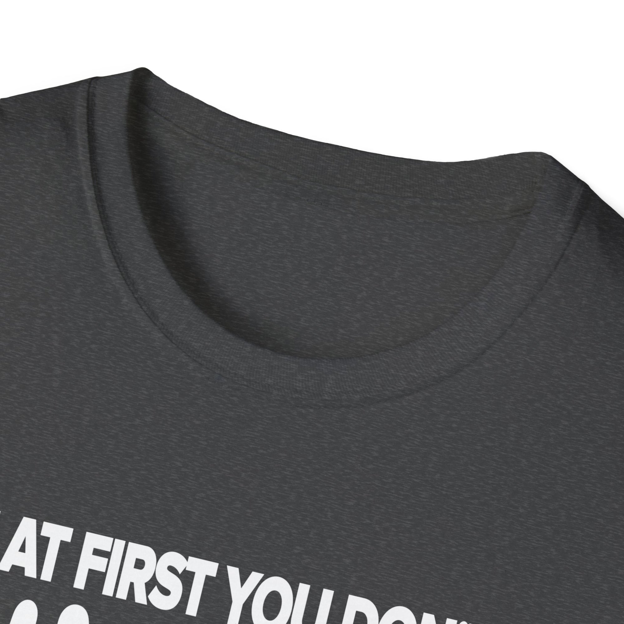 Inspiring Unisex Softstyle T-Shirt - Motivational Gift for Graduations, Birthdays, Casual Wear, Fun Quotes, Humor Apparel