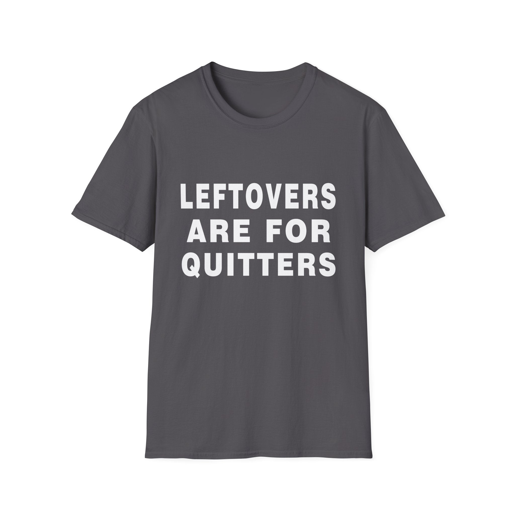 Humorous Leftovers Quote T-Shirt for Food Lovers, Funny T-Shirt, Unisex Tee, Gift for Foodies, Casual Wear
