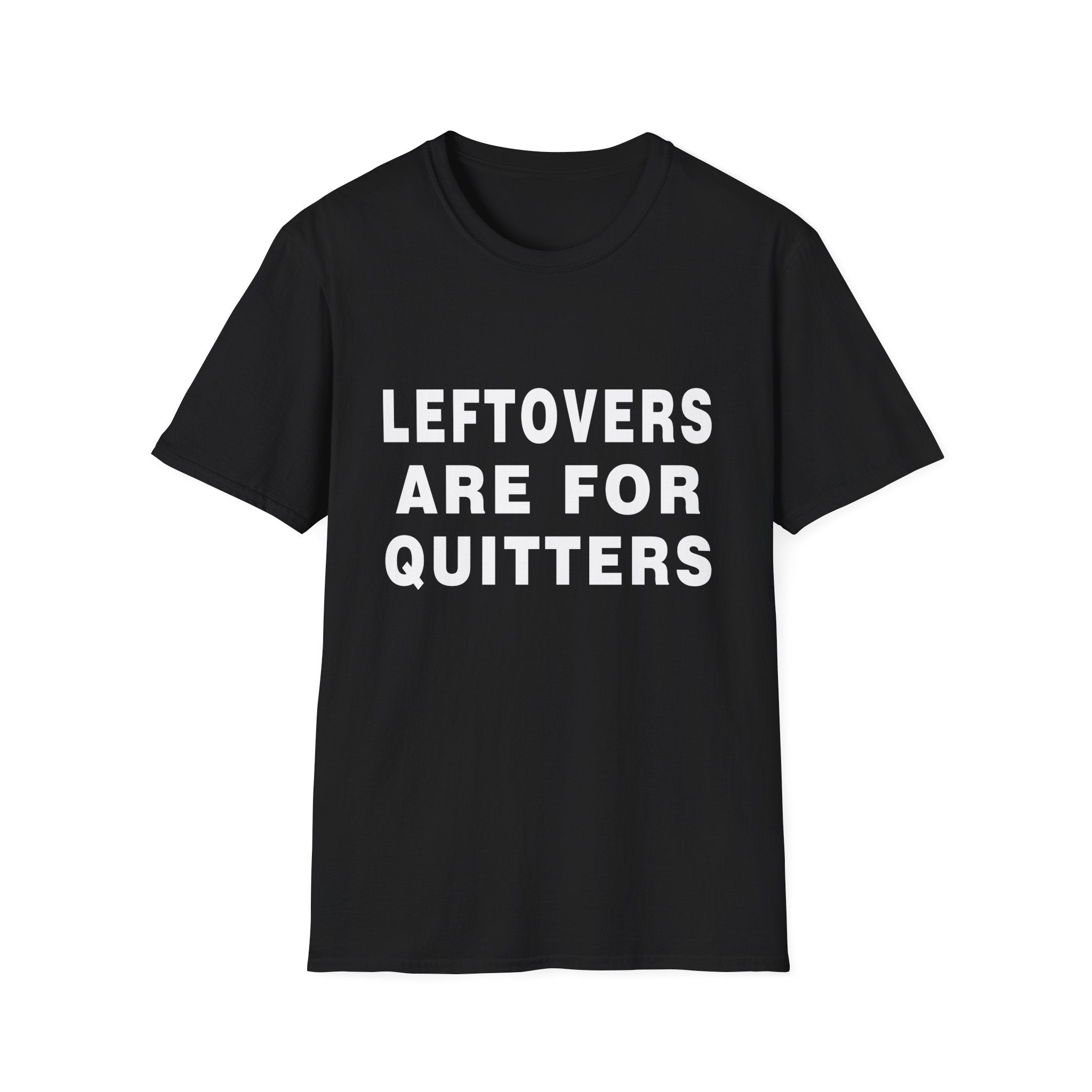 Humorous Leftovers Quote T-Shirt for Food Lovers, Funny T-Shirt, Unisex Tee, Gift for Foodies, Casual Wear