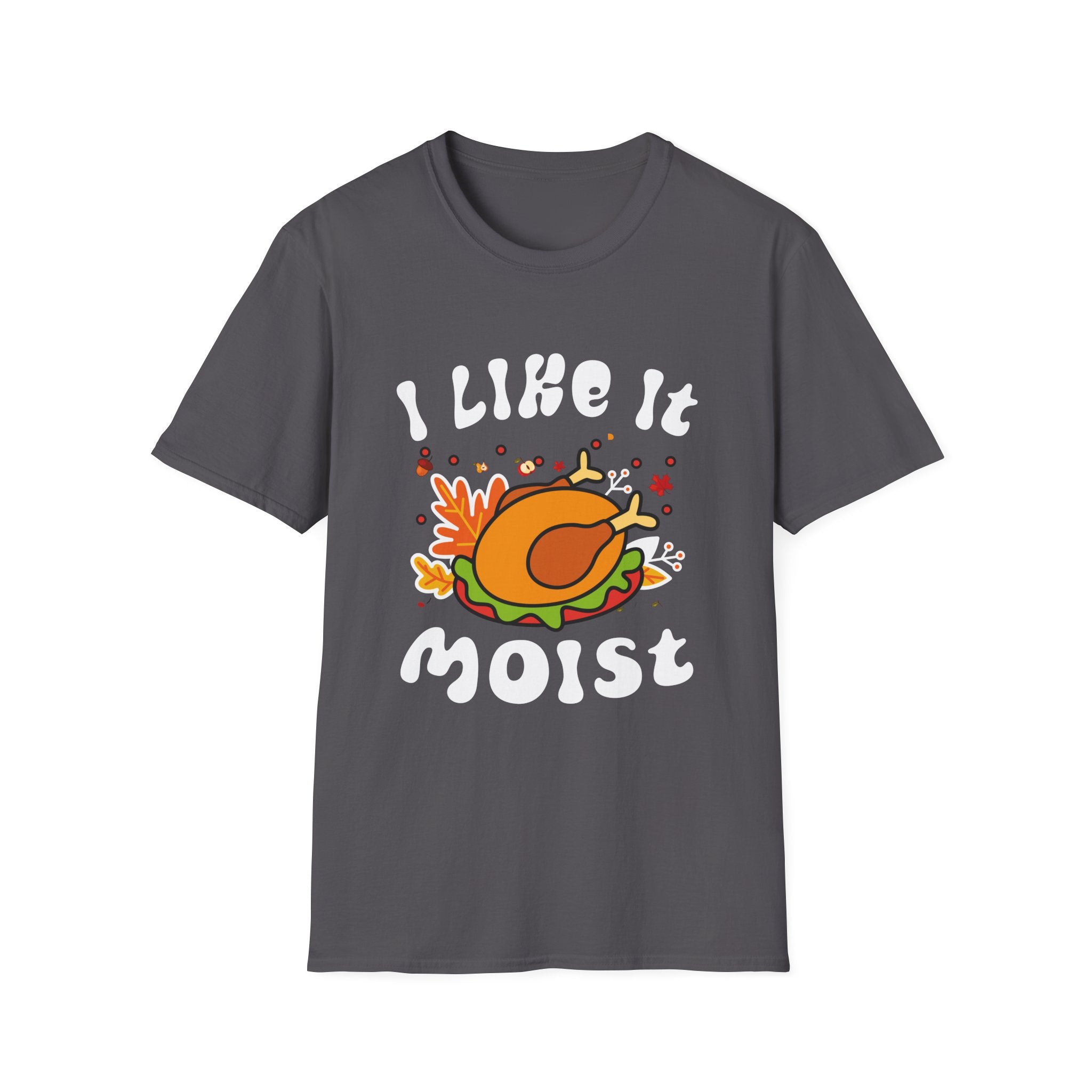 Funny Thanksgiving T-Shirt, Humor Tee for Food Lovers, Gift for Friends, I Like It Moist Tee, Unisex Softstyle T-Shirt