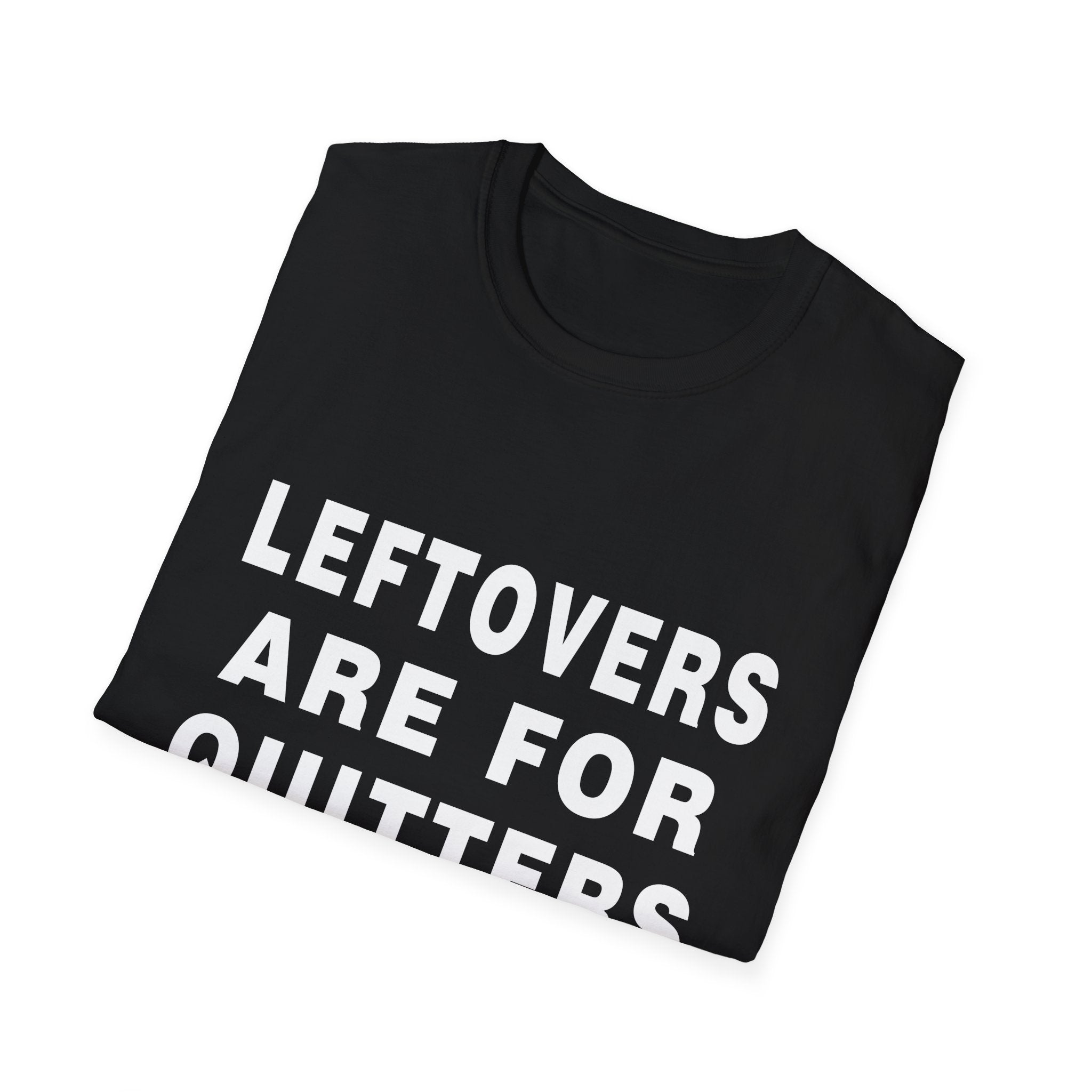 Humorous Leftovers Quote T-Shirt for Food Lovers, Funny T-Shirt, Unisex Tee, Gift for Foodies, Casual Wear