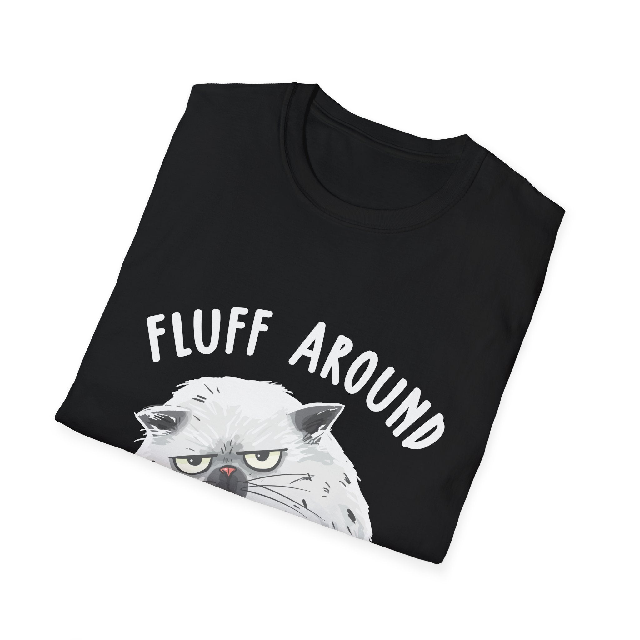 Fluff Around Funny Sarcastic Cat Lady Quote Humor Unisex Softstyle T-Shirt