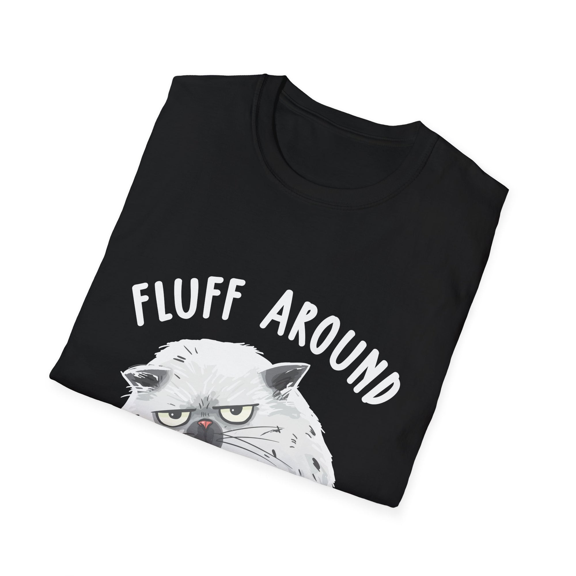 Fluff Around Funny Sarcastic Cat Lady Quote Humor Unisex Softstyle T-Shirt