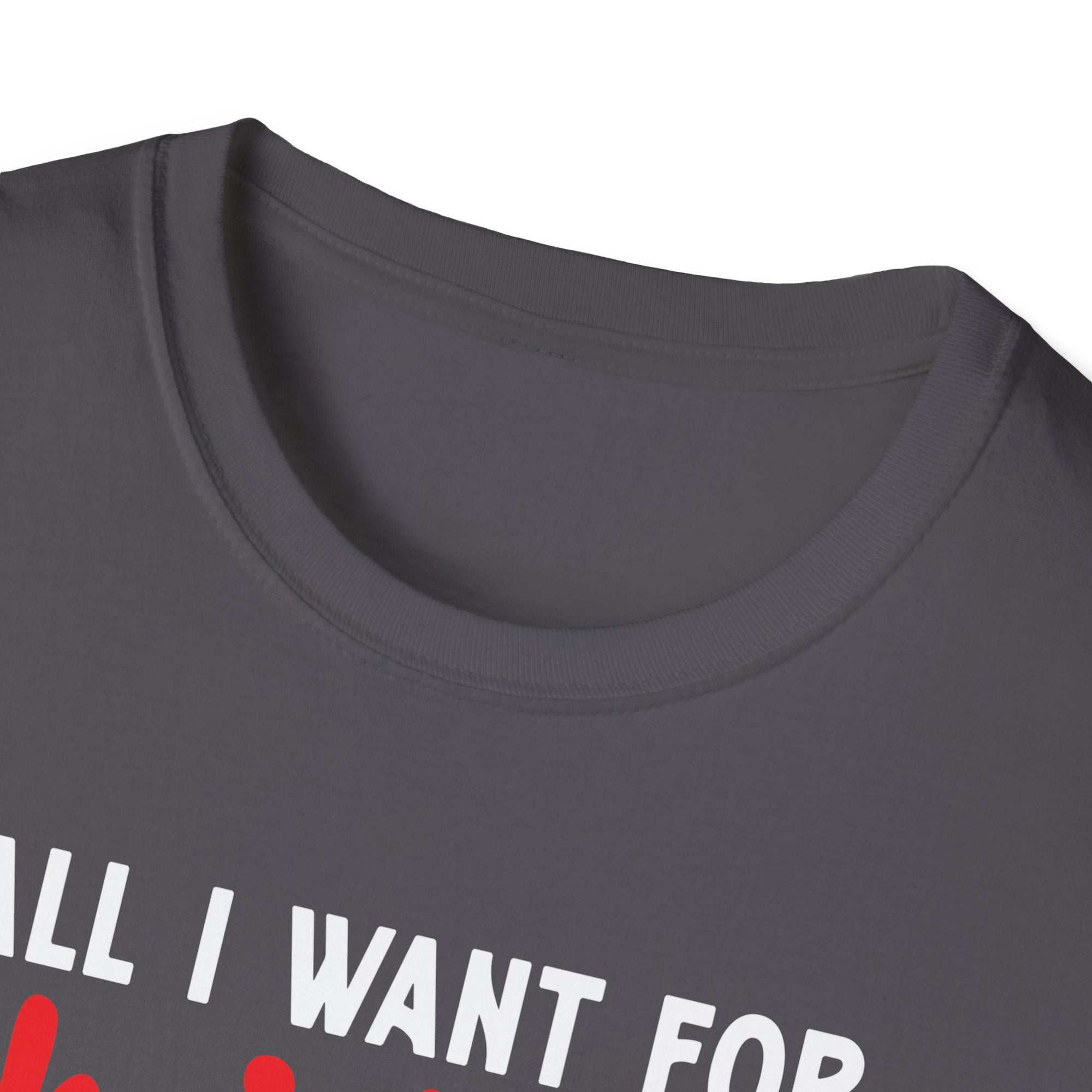 Funny Christmas T-Shirt, All I Want for Christmas is You, Holiday Gift, Unisex Tee, Casual Wear, Christmas Attire