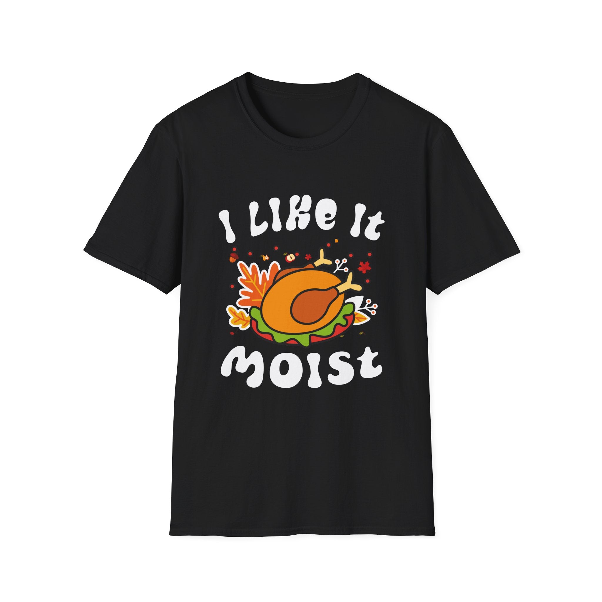 Funny Thanksgiving T-Shirt, Humor Tee for Food Lovers, Gift for Friends, I Like It Moist Tee, Unisex Softstyle T-Shirt