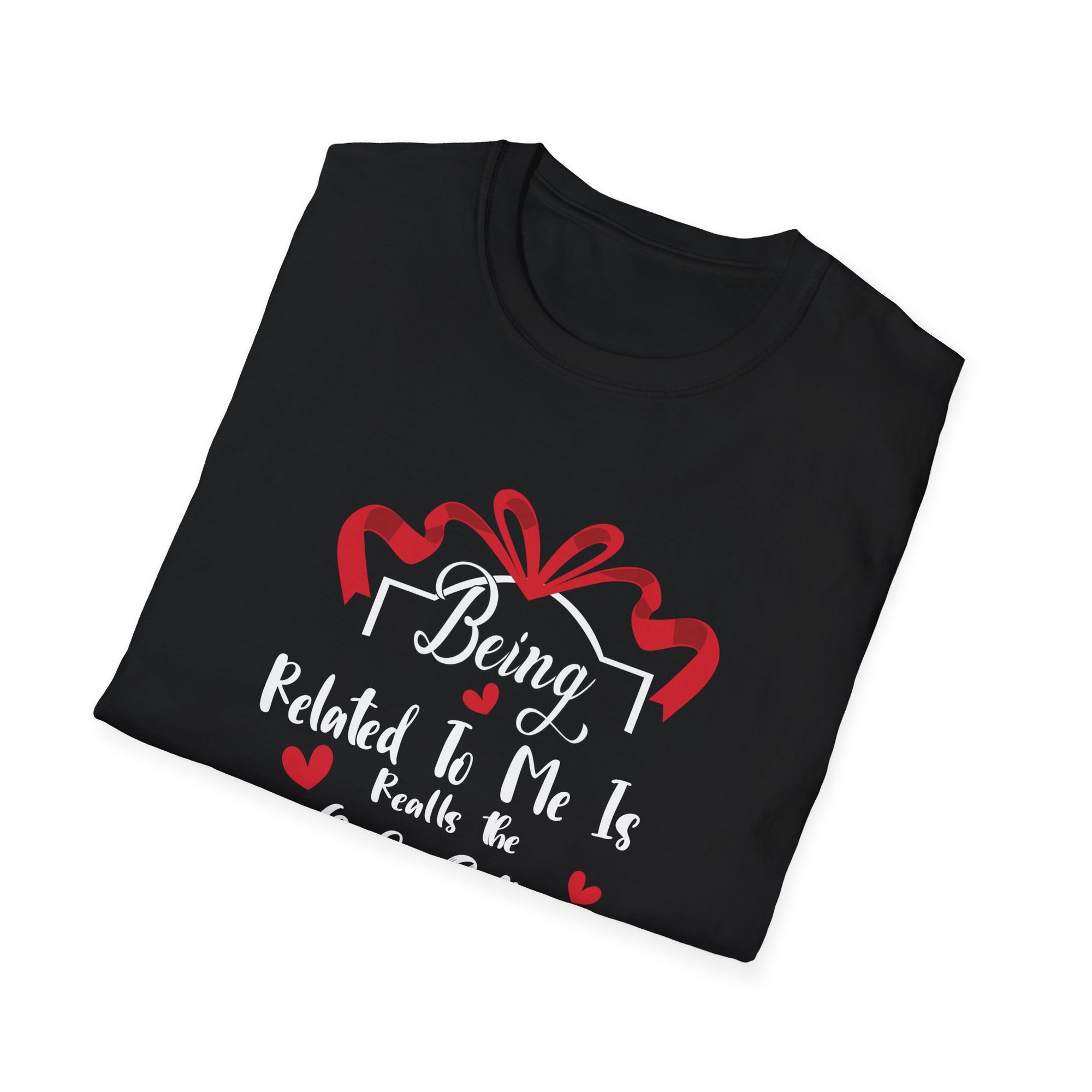 Being Related to Me Is the Only Gift Unisex T-Shirt, Family Gift Shirt, Birthday Gift, Christmas Shirt, Funny Family Tee