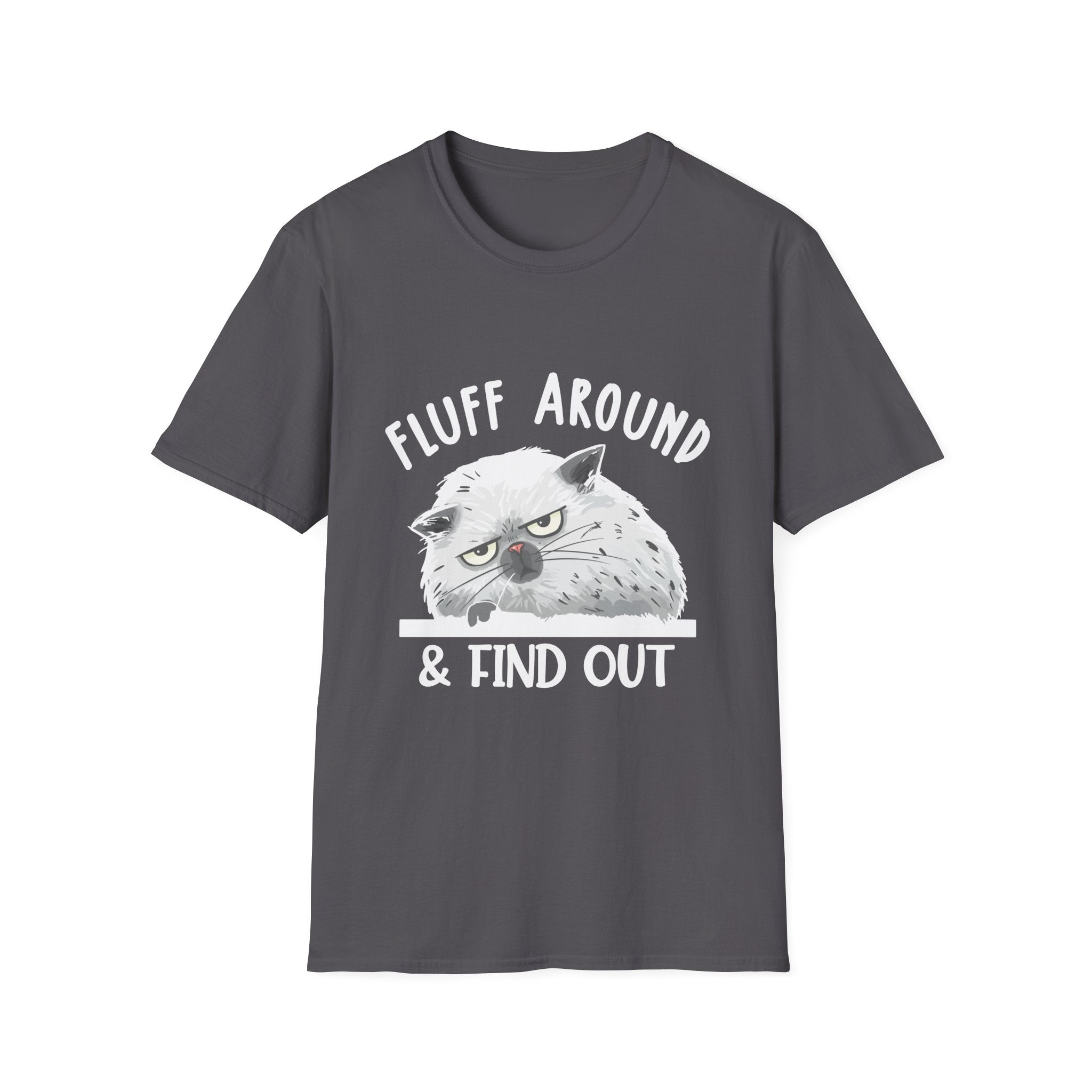 Fluff Around Funny Sarcastic Cat Lady Quote Humor Unisex Softstyle T-Shirt