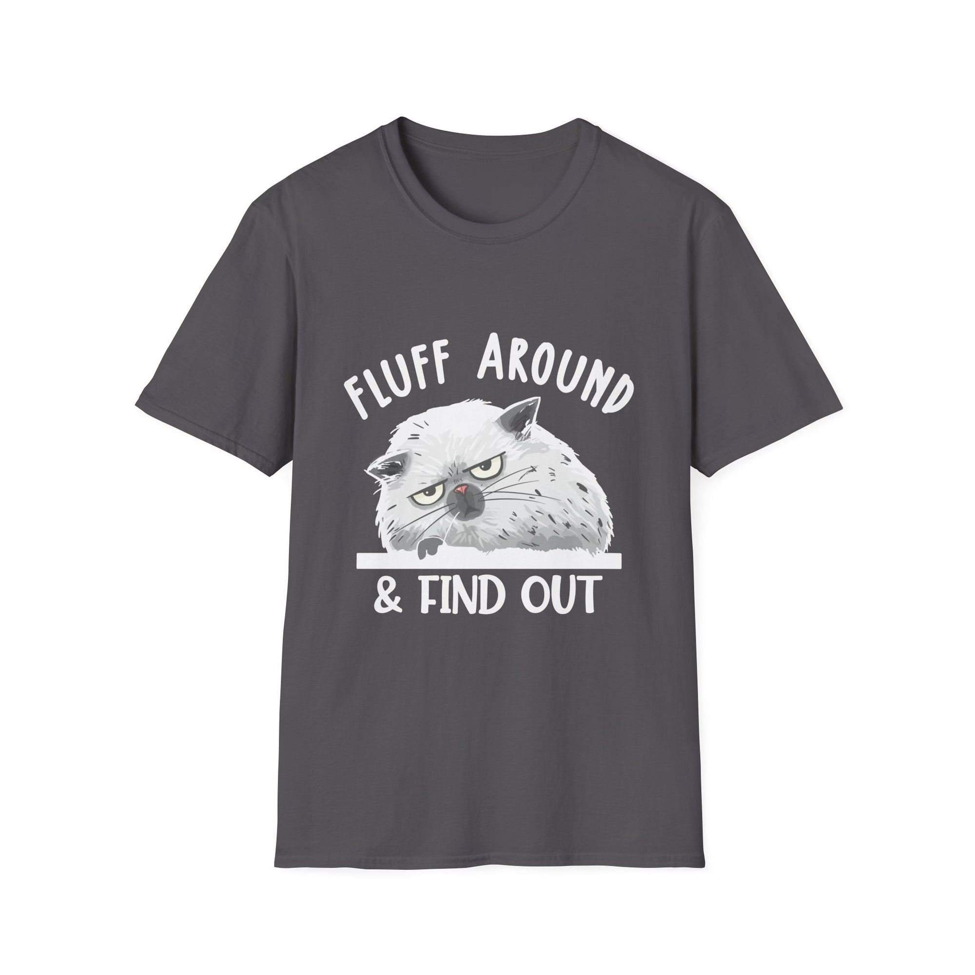 Fluff Around Funny Sarcastic Cat Lady Quote Humor Unisex Softstyle T-Shirt