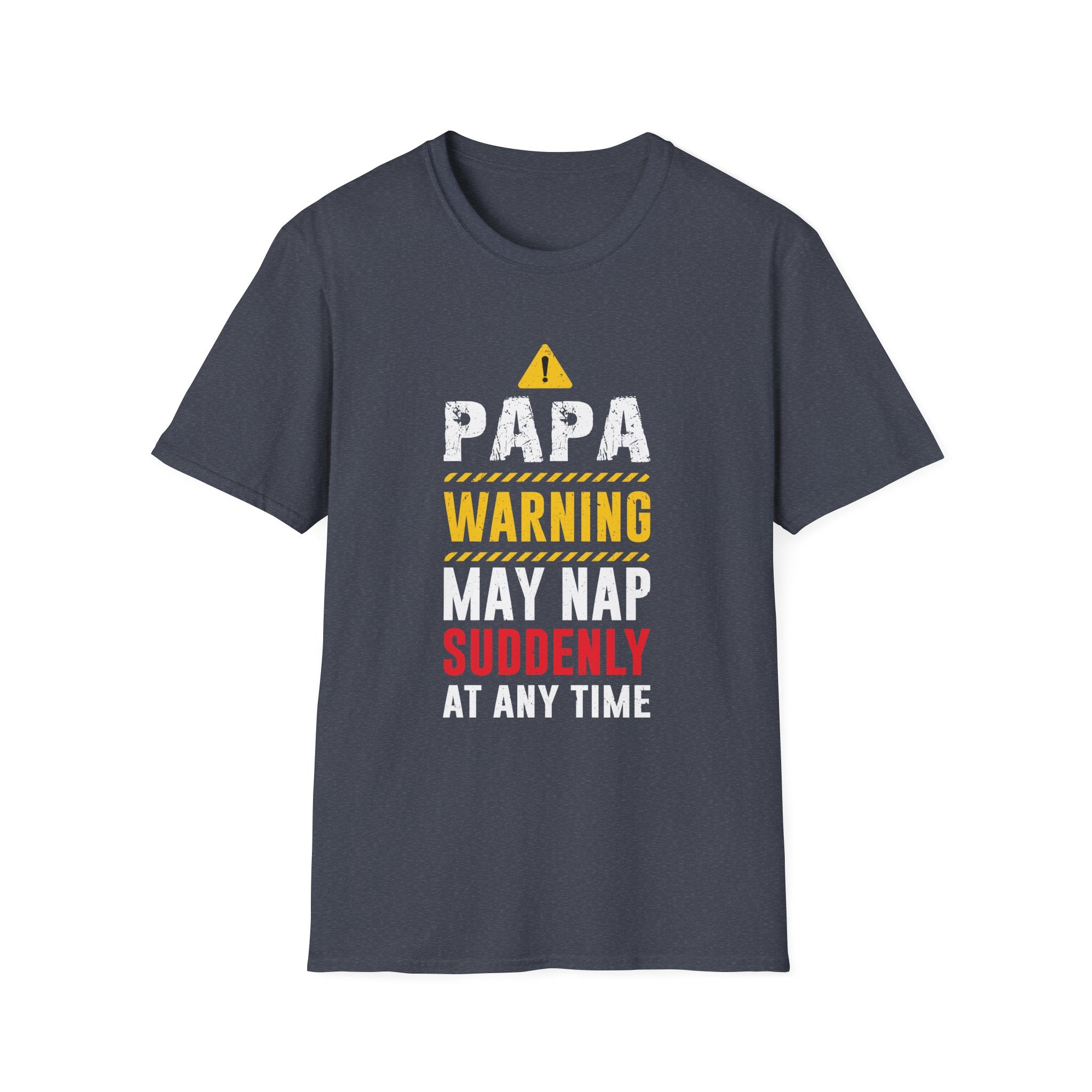 Papa Warning May Nap Suddenly At Any Time -  Papa Unisex Softstyle T-Shirt