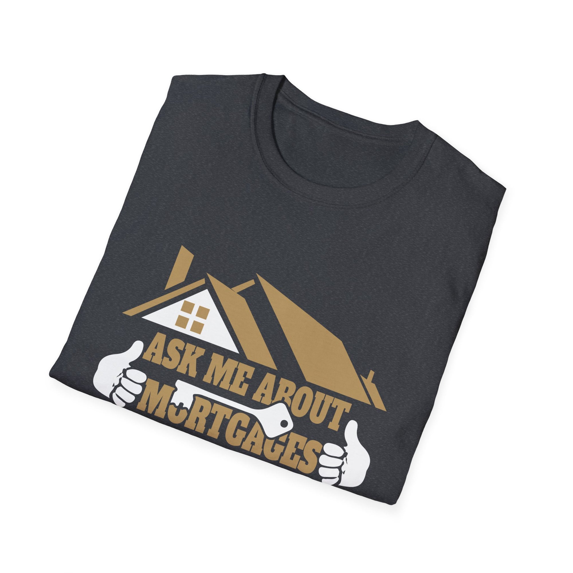 Funny Mortgage T-Shirt, Real Estate Humor Tee, Unisex Casual Shirt, Gift for Realtors, Housewarming Present