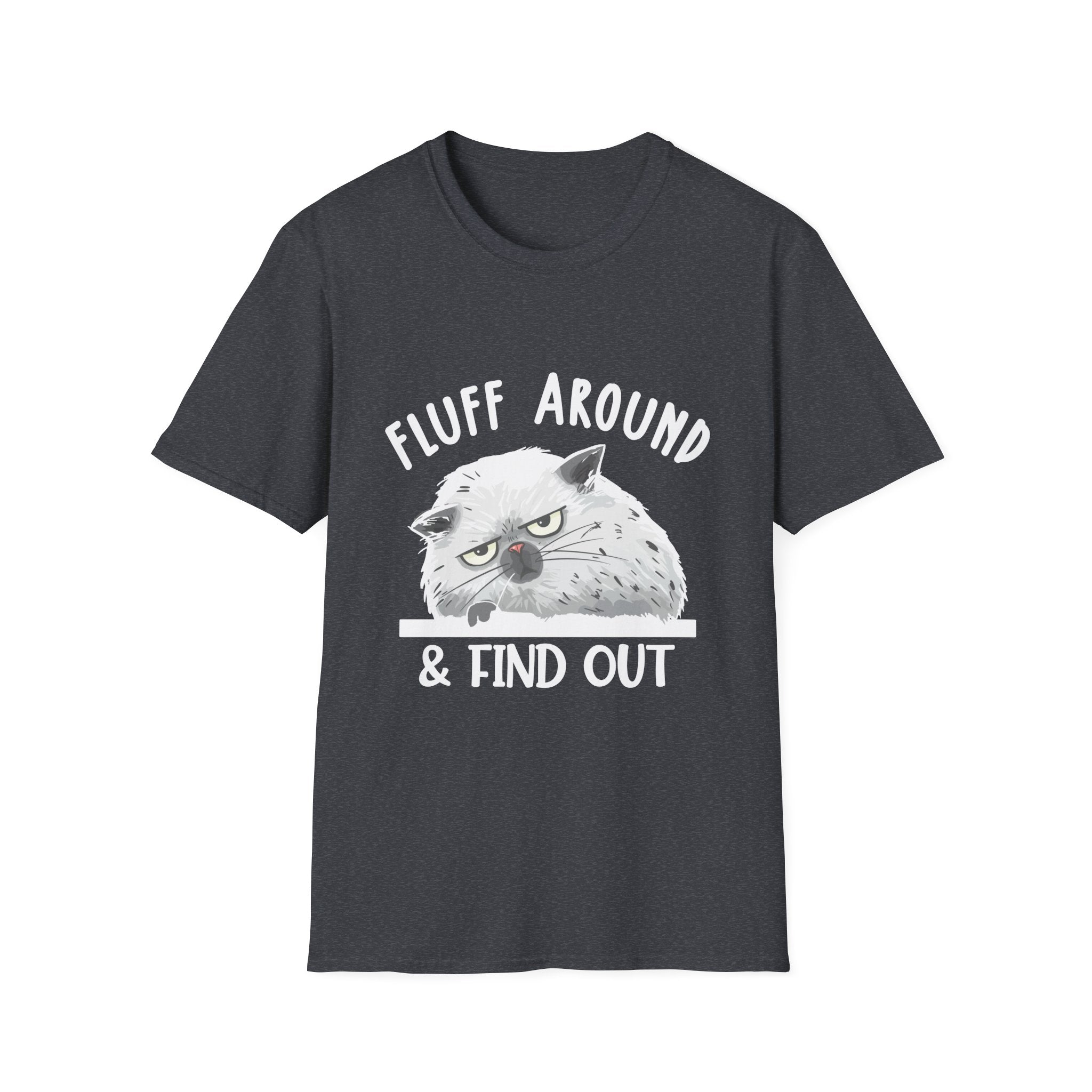 Fluff Around Funny Sarcastic Cat Lady Quote Humor Unisex Softstyle T-Shirt