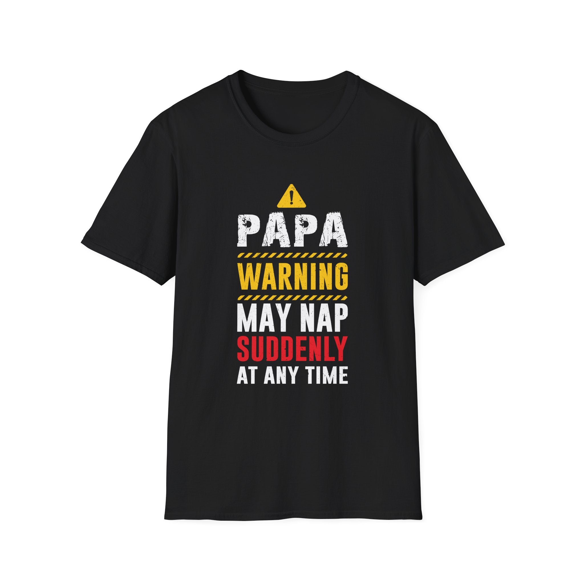 Papa Warning May Nap Suddenly At Any Time -  Papa Unisex Softstyle T-Shirt