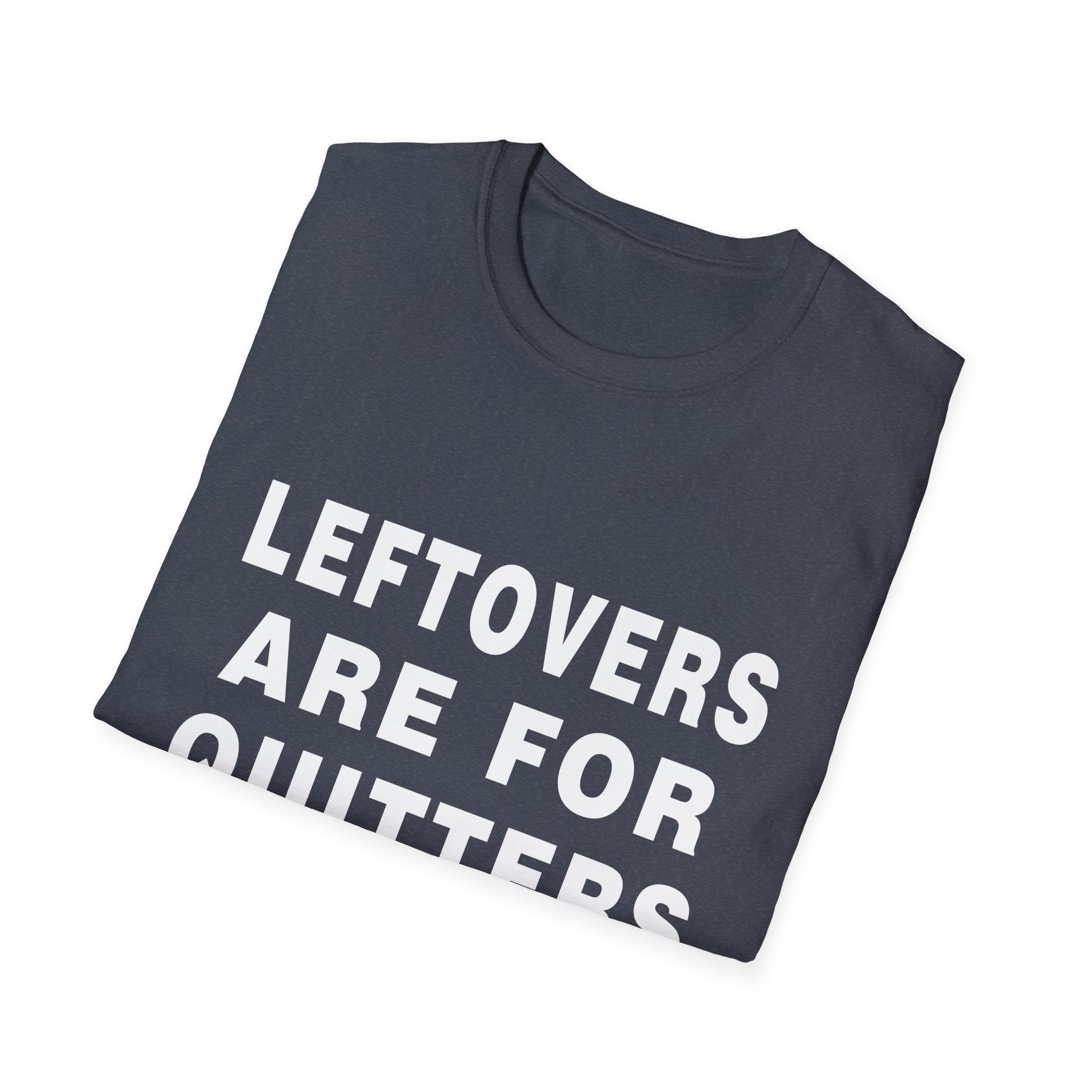 Humorous Leftovers Quote T-Shirt for Food Lovers, Funny T-Shirt, Unisex Tee, Gift for Foodies, Casual Wear