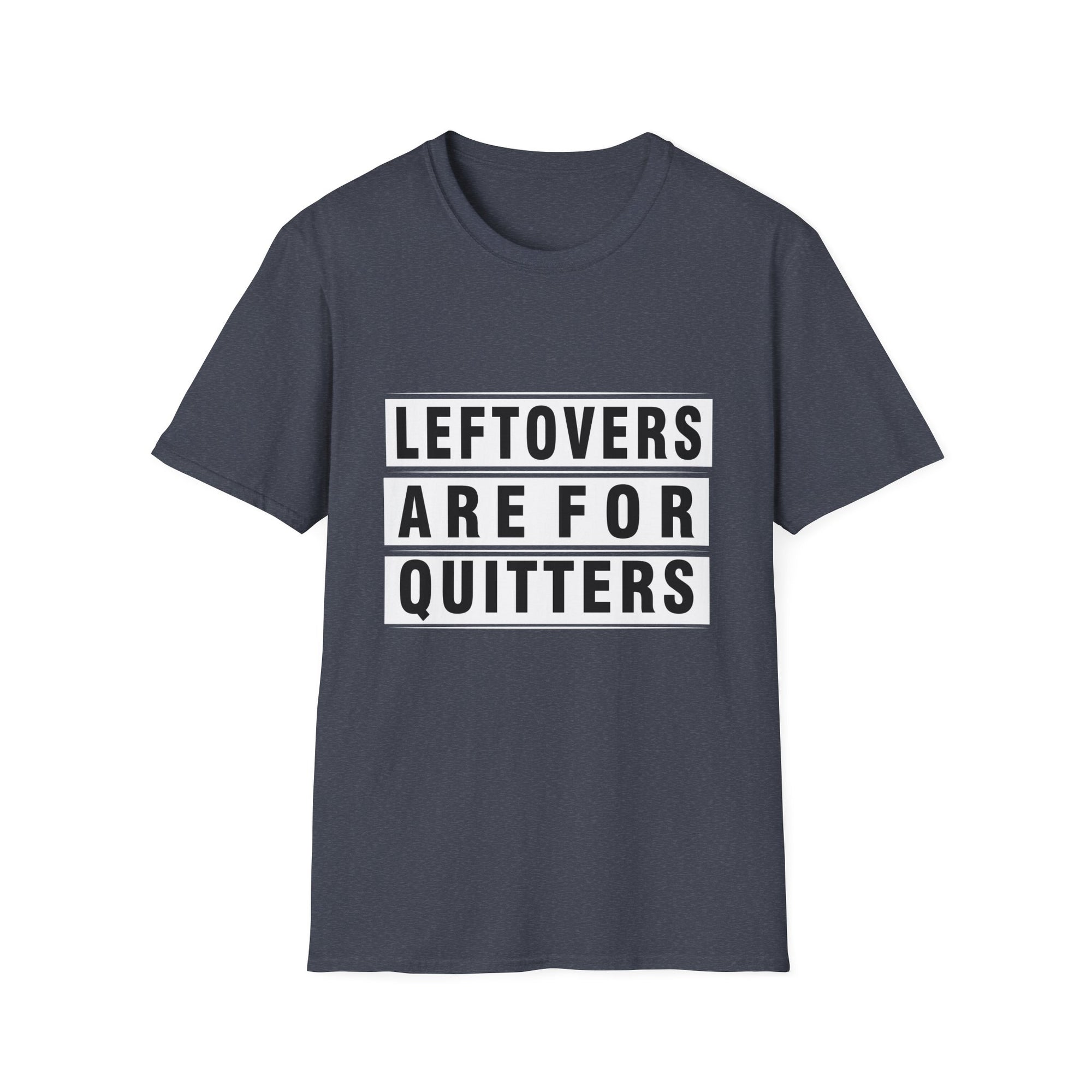 Funny Foodie Unisex T-Shirt - "Leftovers Are For Quitters" - Gift for Food Lovers, Kitchen Humor, Casual Wear, Quirky Tee