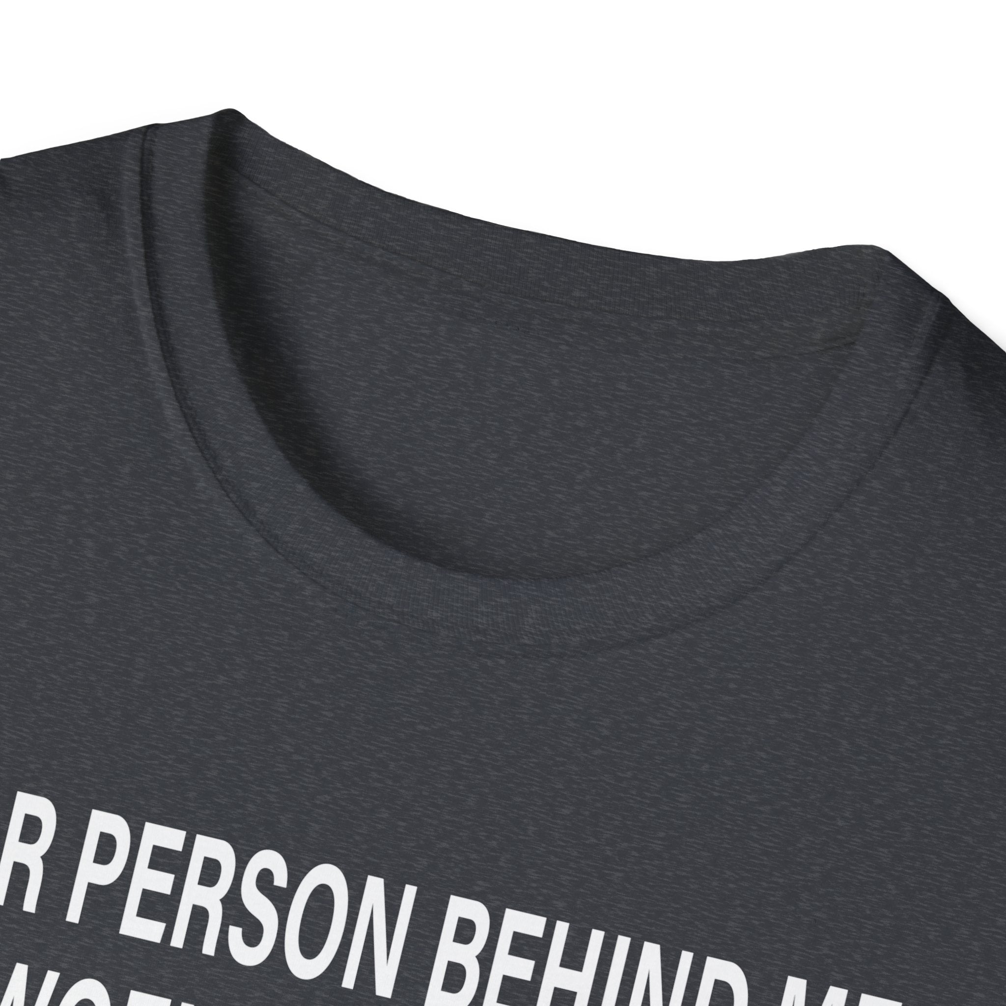 To The Person Behind Me, Dear person behind Me You matter Unisex Softstyle T-Shirt