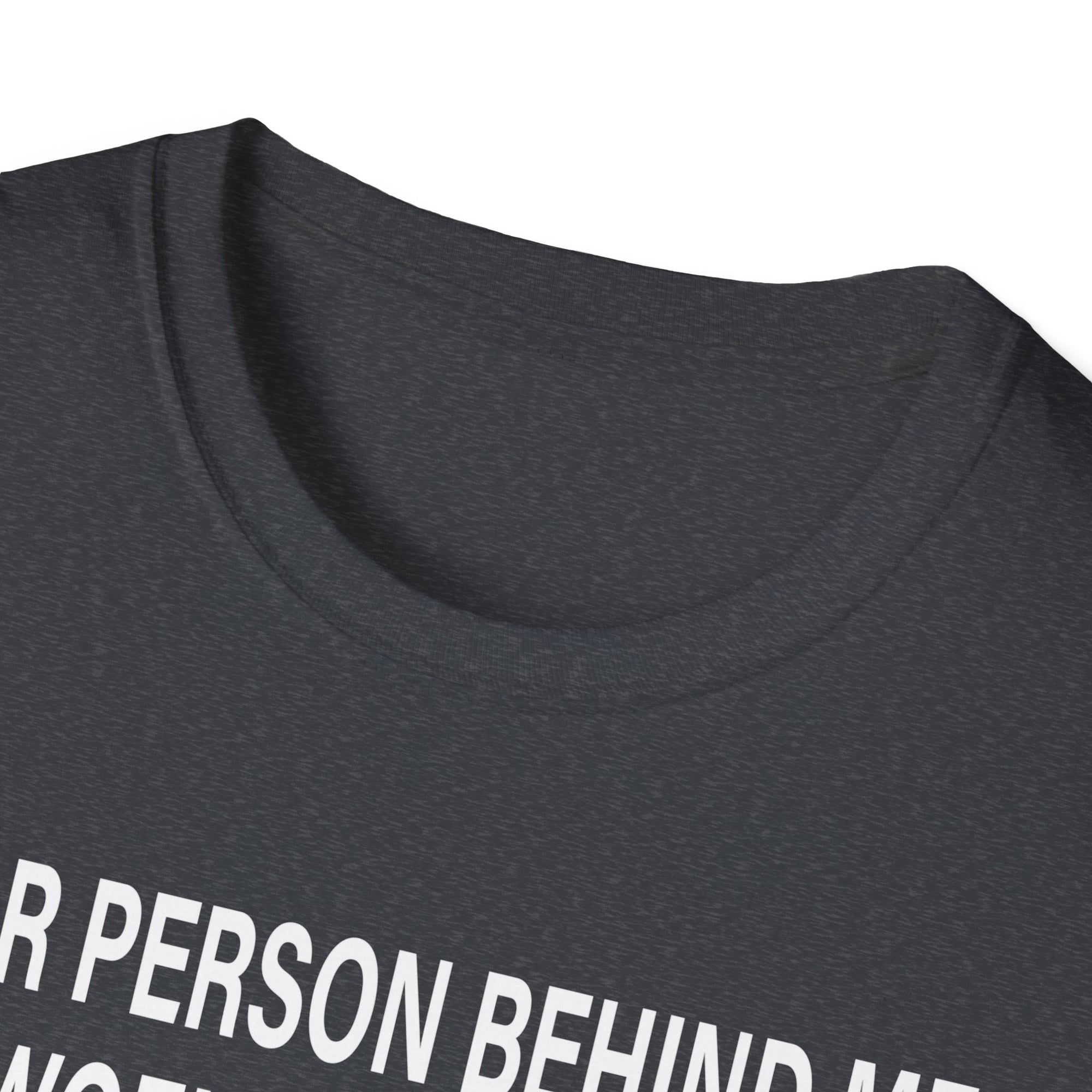 To The Person Behind Me, Dear person behind Me You matter Unisex Softstyle T-Shirt