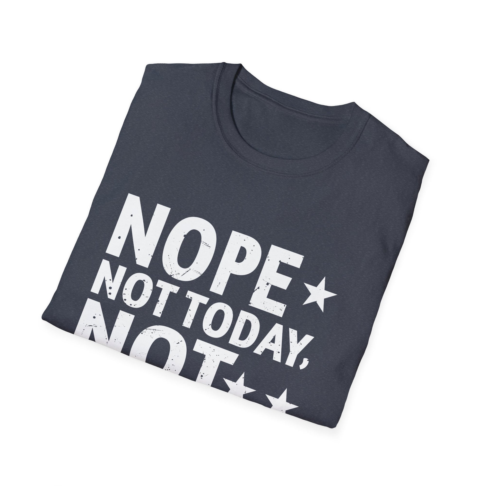 Nope. Not Today, Not Tomorrow Humorous  Unisex Softstyle T-Shirt