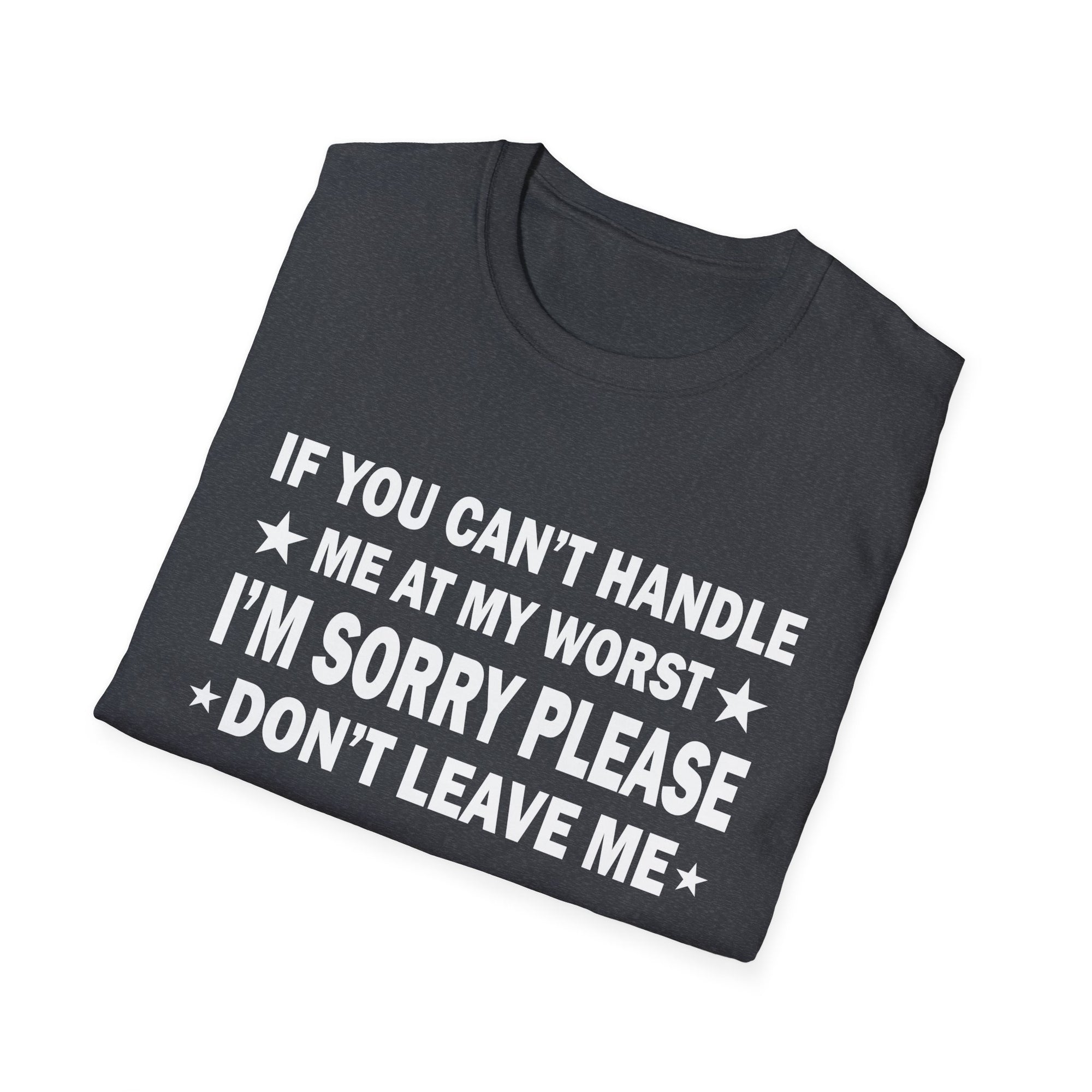 Emotional Unisex T-Shirt - If You Can't Handle My Worst, Apology Tee, Casual Wear, Gifts for Friends, Humor Shirt, Relationship Humor