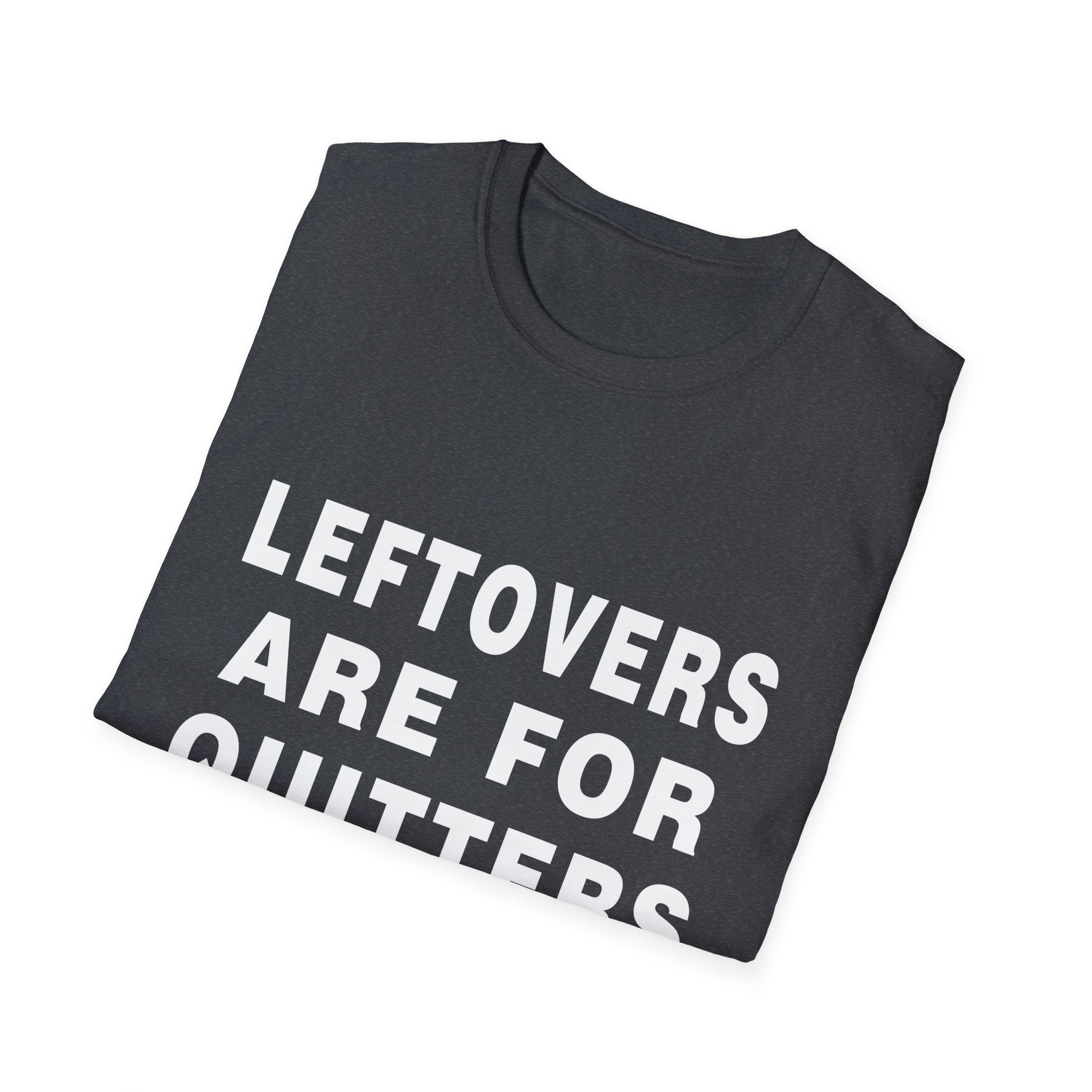 Humorous Leftovers Quote T-Shirt for Food Lovers, Funny T-Shirt, Unisex Tee, Gift for Foodies, Casual Wear