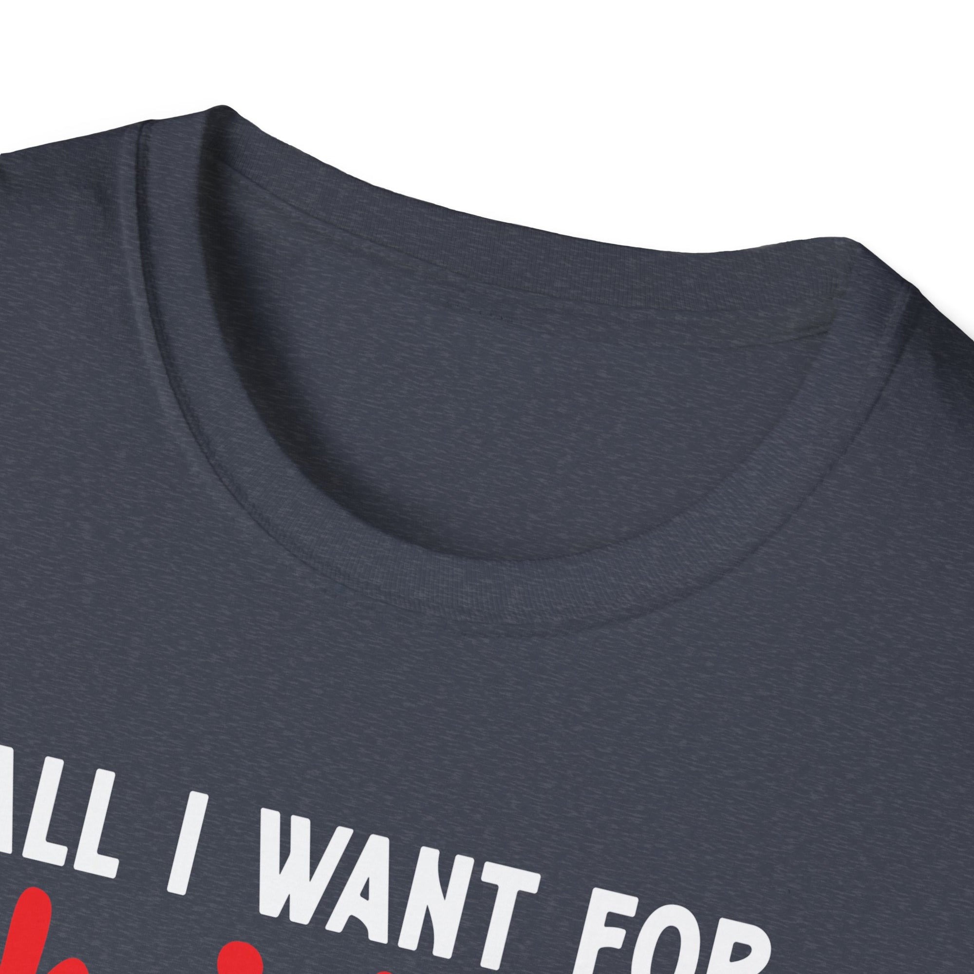 Funny Christmas T-Shirt, All I Want for Christmas is You, Holiday Gift, Unisex Tee, Casual Wear, Christmas Attire