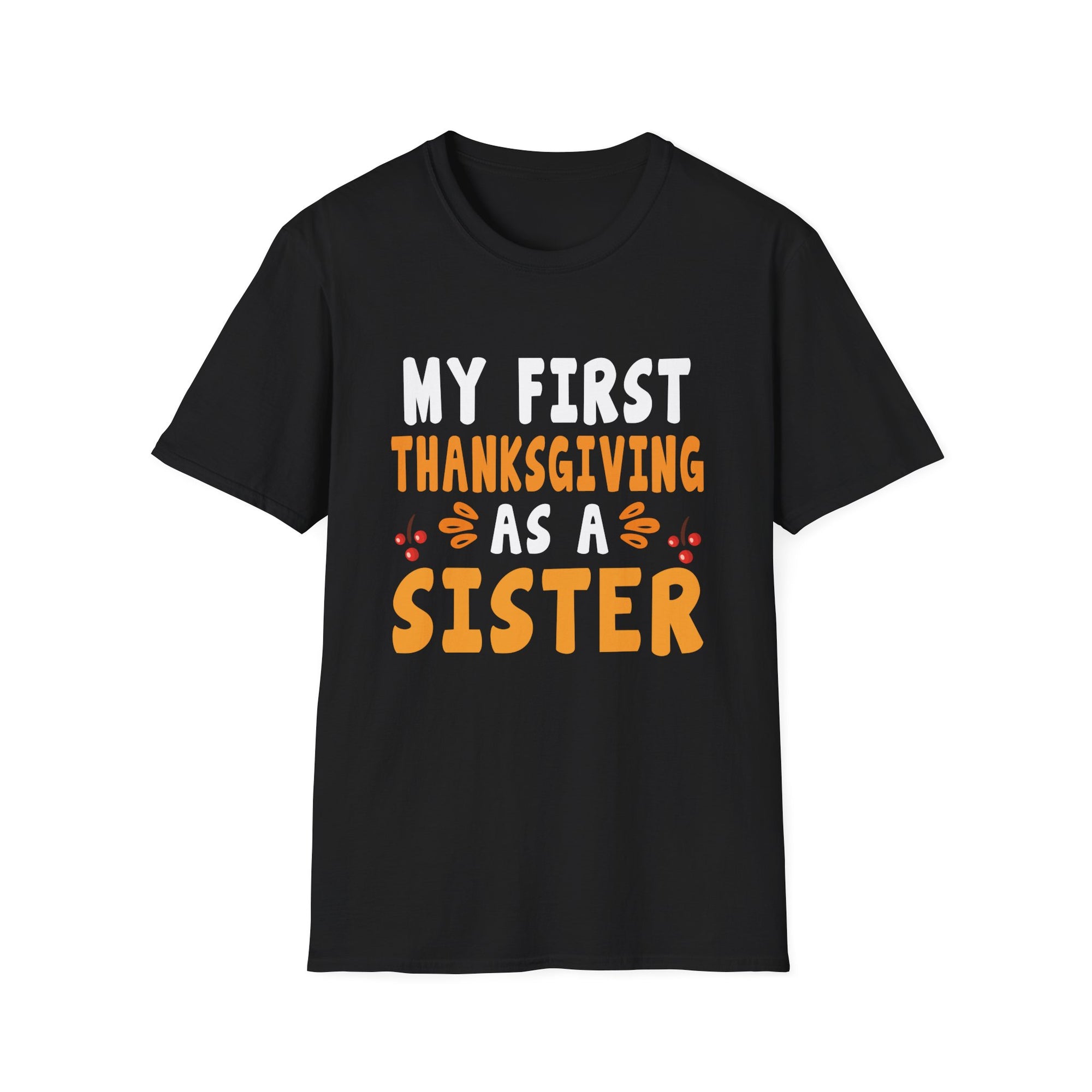 My First Thanksgiving as a Sister T-Shirt, Cute Sister Tee, Family Holiday Shirt, Thanksgiving Gift, Unisex Softstyle Top